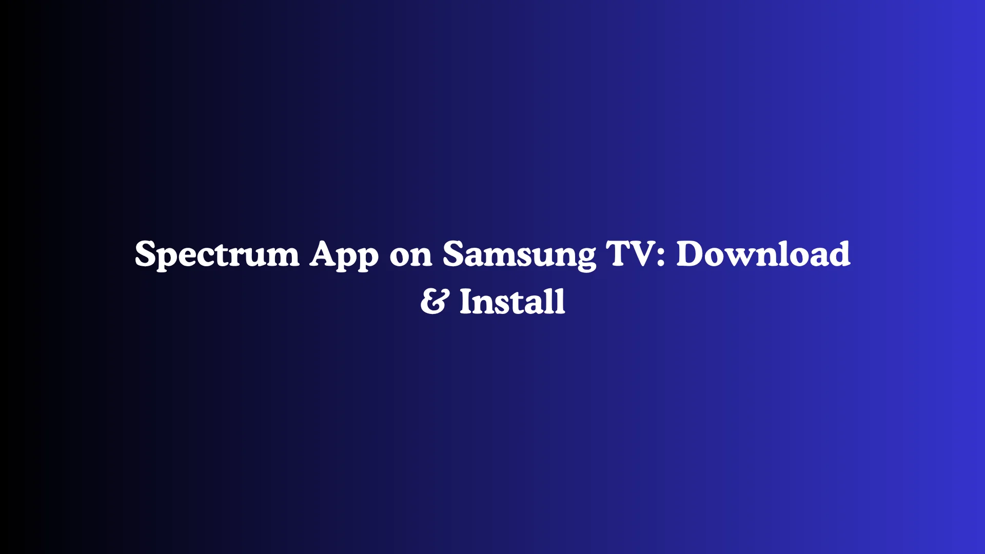 Spectrum App on Samsung TV: Download & Install
