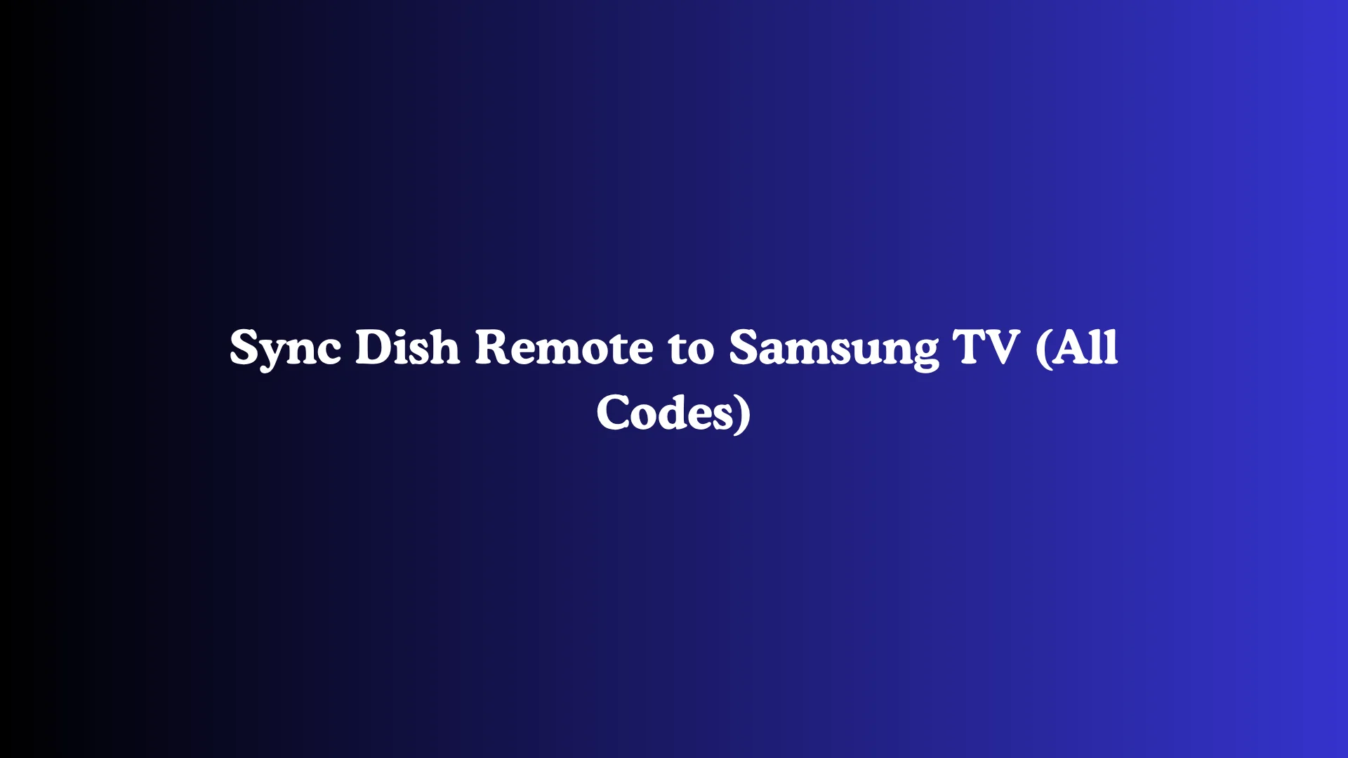 Sync Dish Remote to Samsung TV (All Codes)