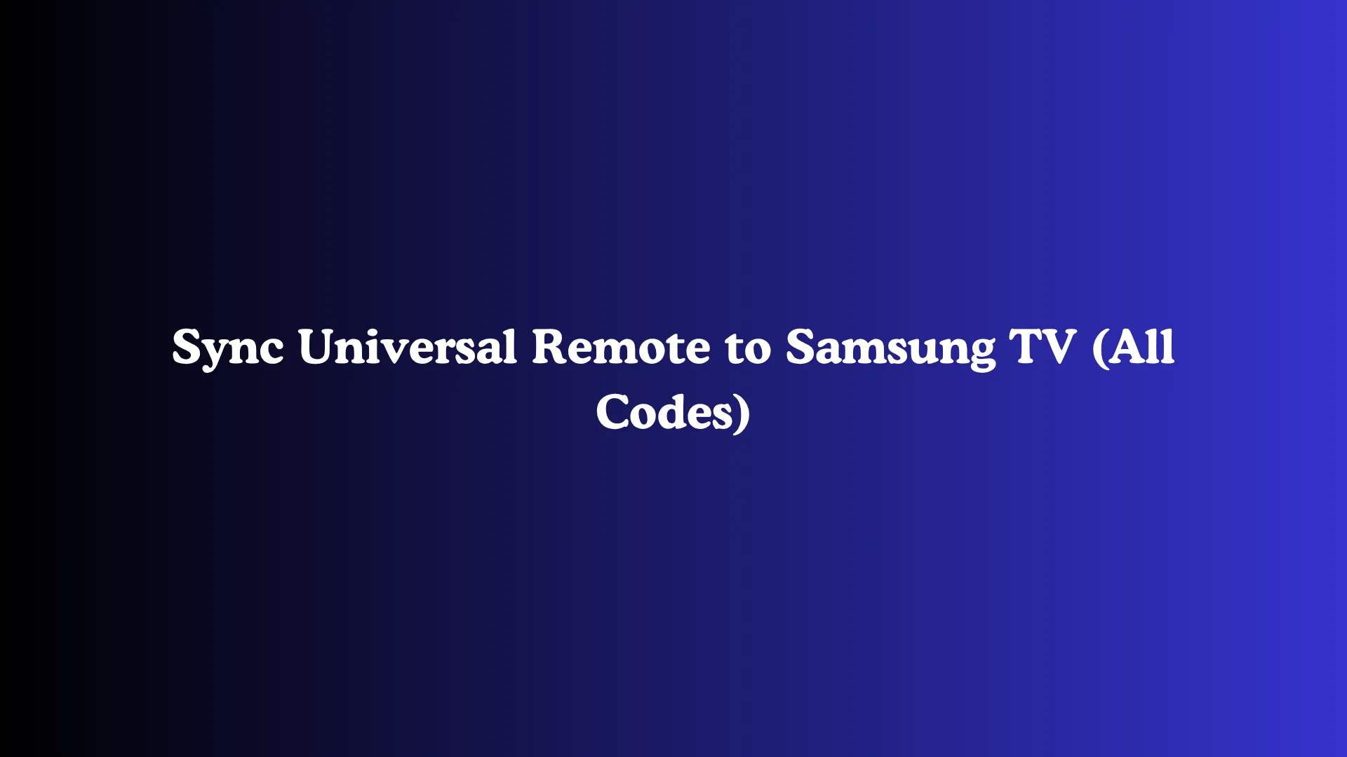 Sync Universal Remote to Samsung TV (All Codes)