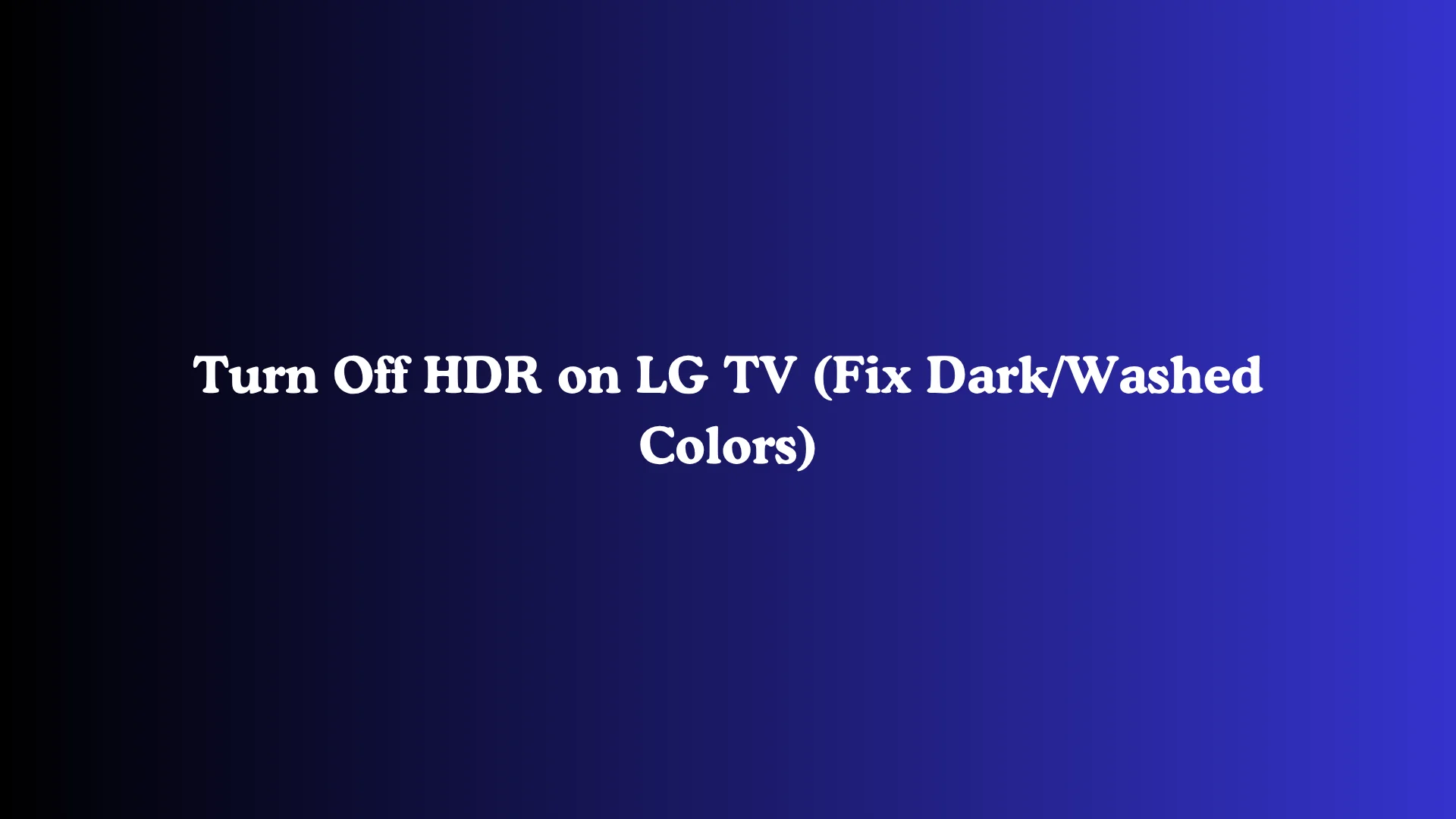 Turn Off HDR on LG TV (Fix Dark/Washed Colors)