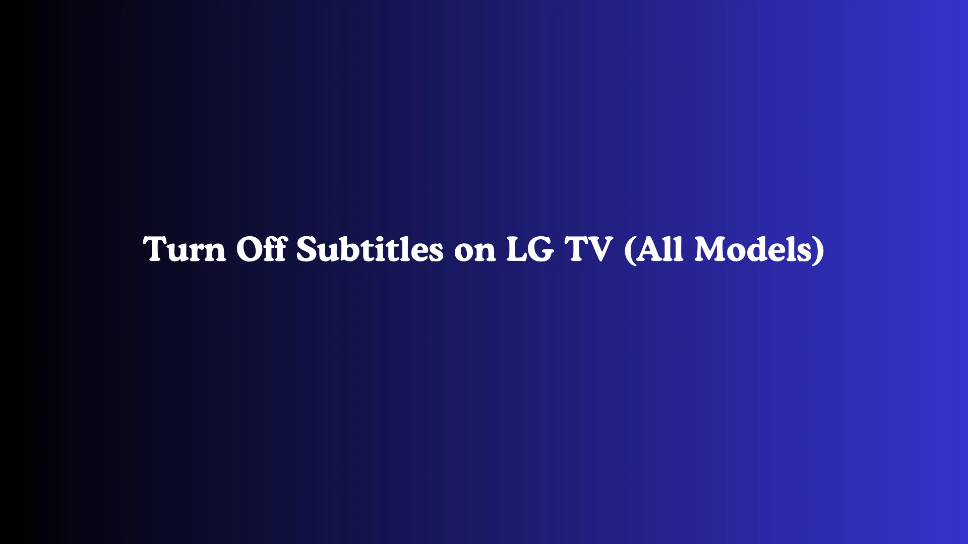Turn Off Subtitles on LG TV (All Models)