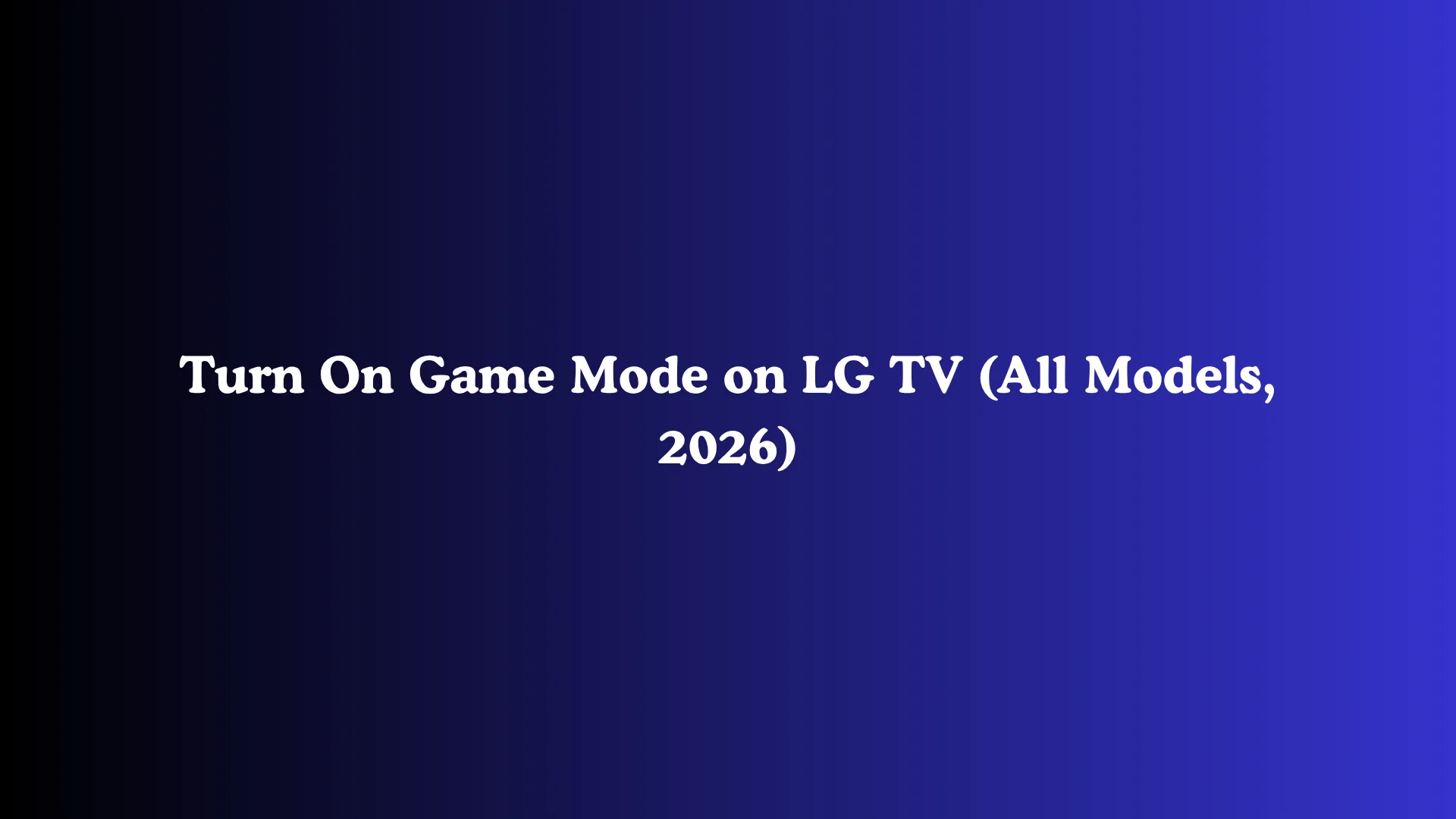 Turn On Game Mode on LG TV (All Models, 2026)