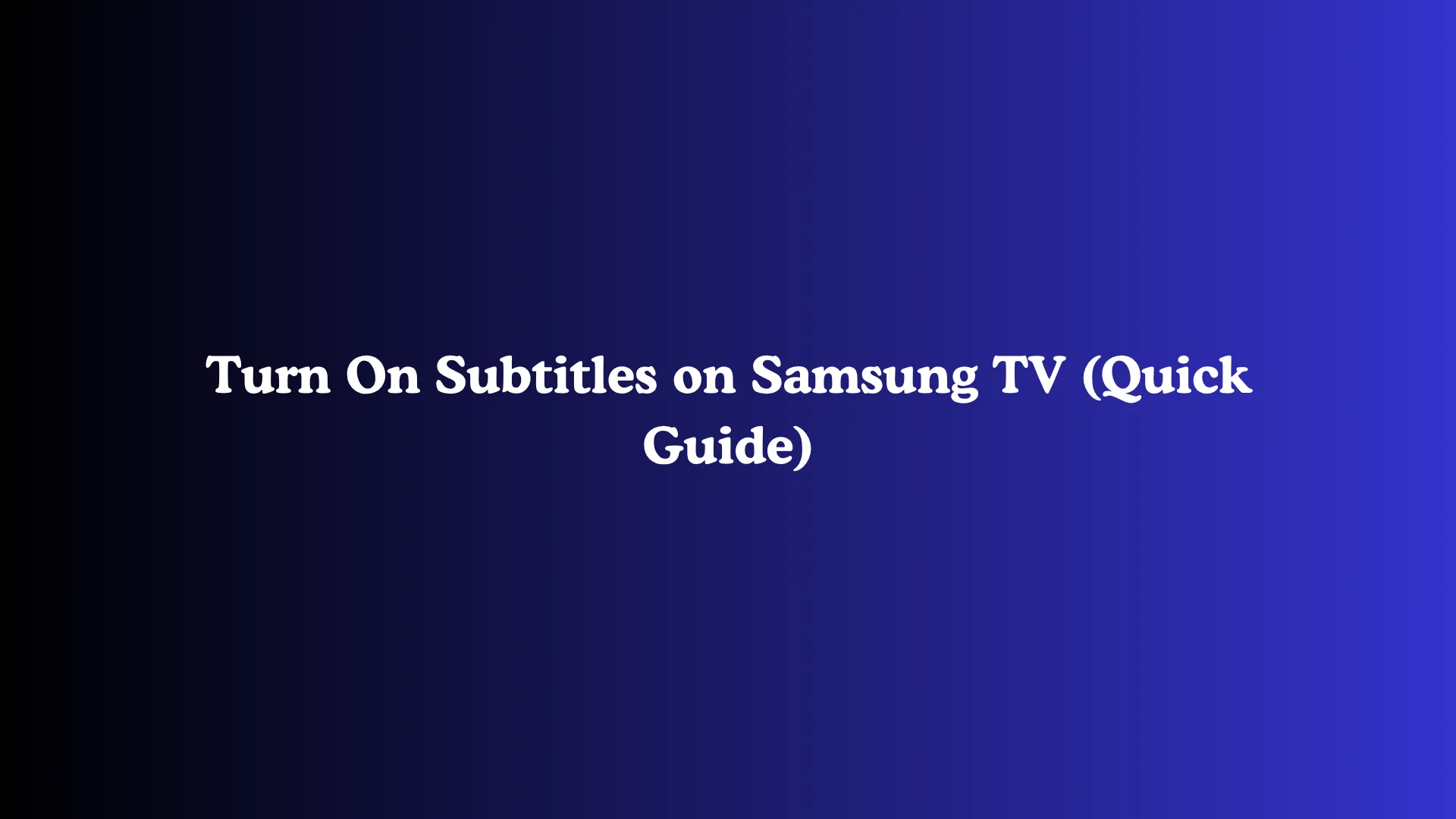 Turn On Subtitles on Samsung TV (Quick Guide)