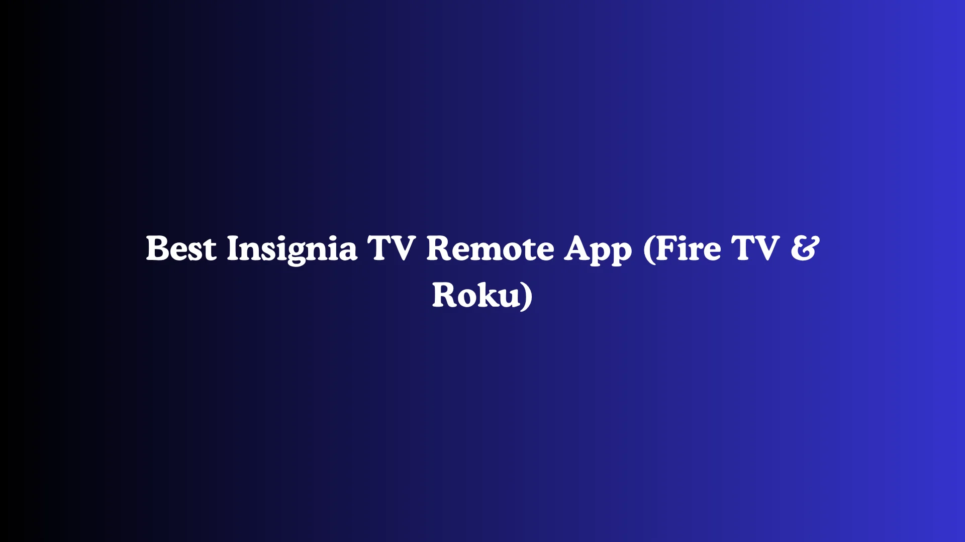 Best Insignia TV Remote App (Fire TV & Roku)