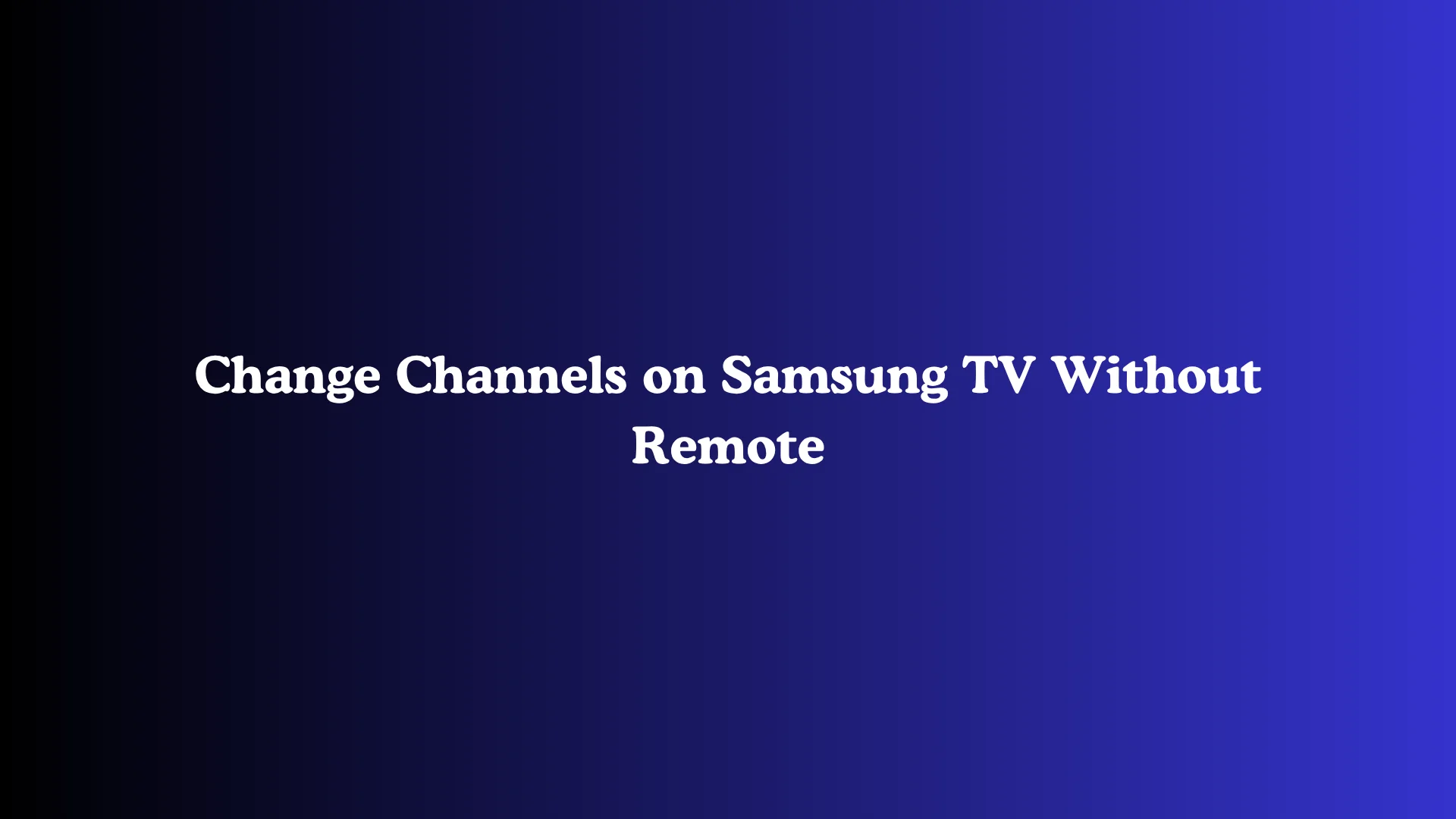 Change Channels on Samsung TV Without Remote