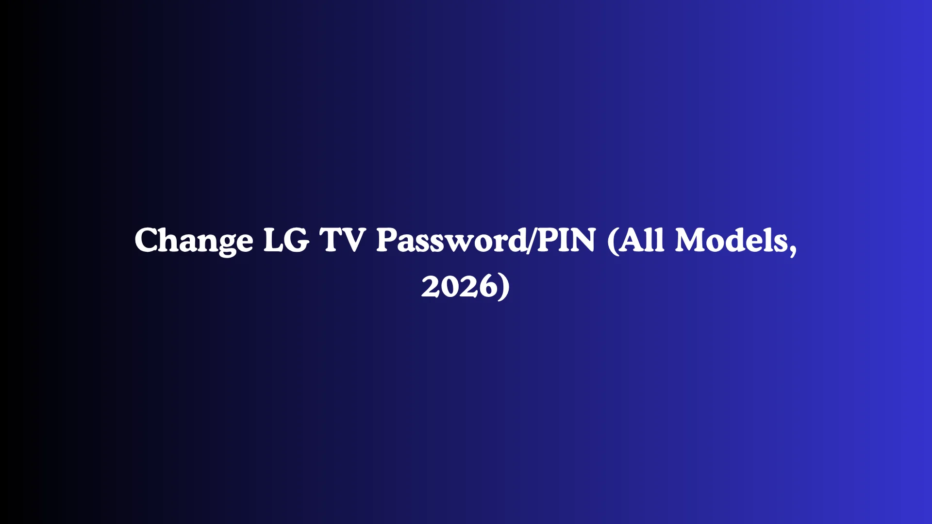 Change LG TV Password/PIN (All Models, 2026)