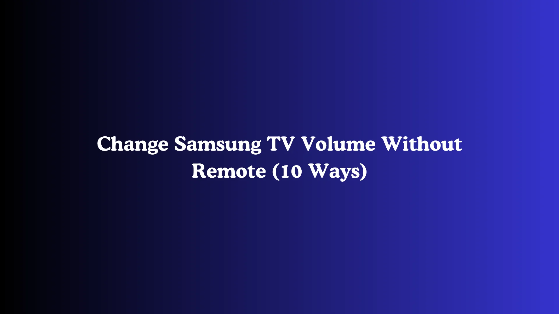 Change Samsung TV Volume Without Remote (10 Ways)