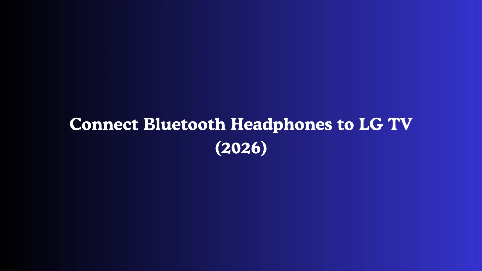 Connect Bluetooth Headphones to LG TV (2026)