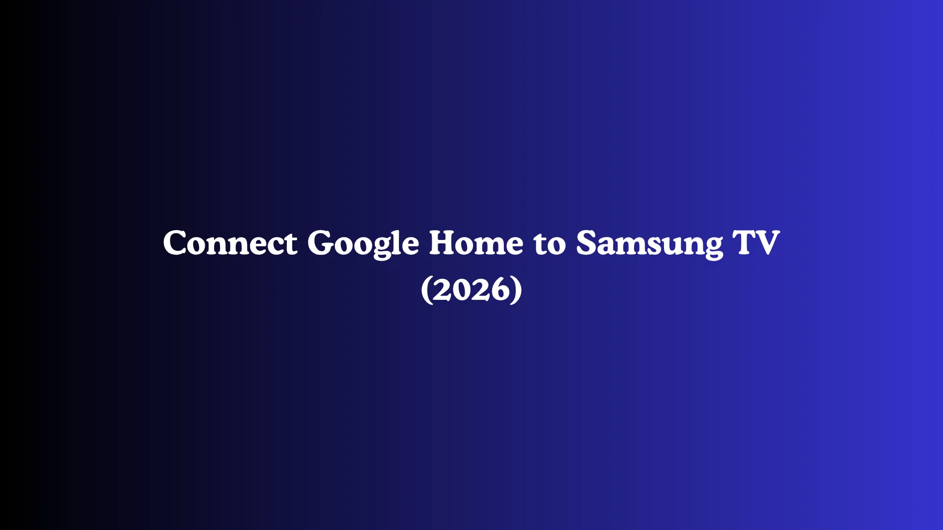 Connect Google Home to Samsung TV (2026)