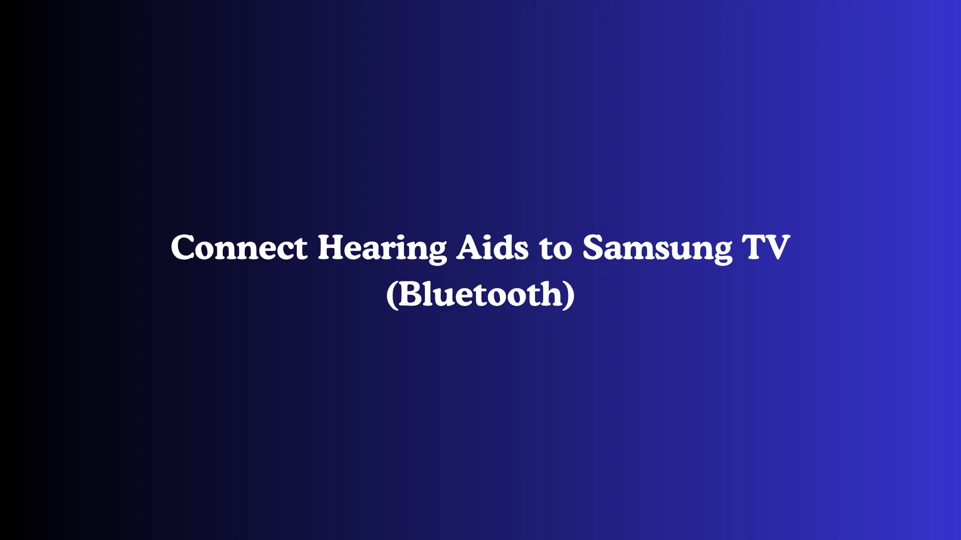 Connect Hearing Aids to Samsung TV (Bluetooth)