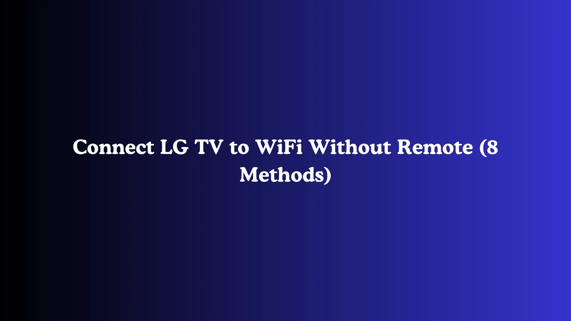 Connect LG TV to WiFi Without Remote (8 Methods)