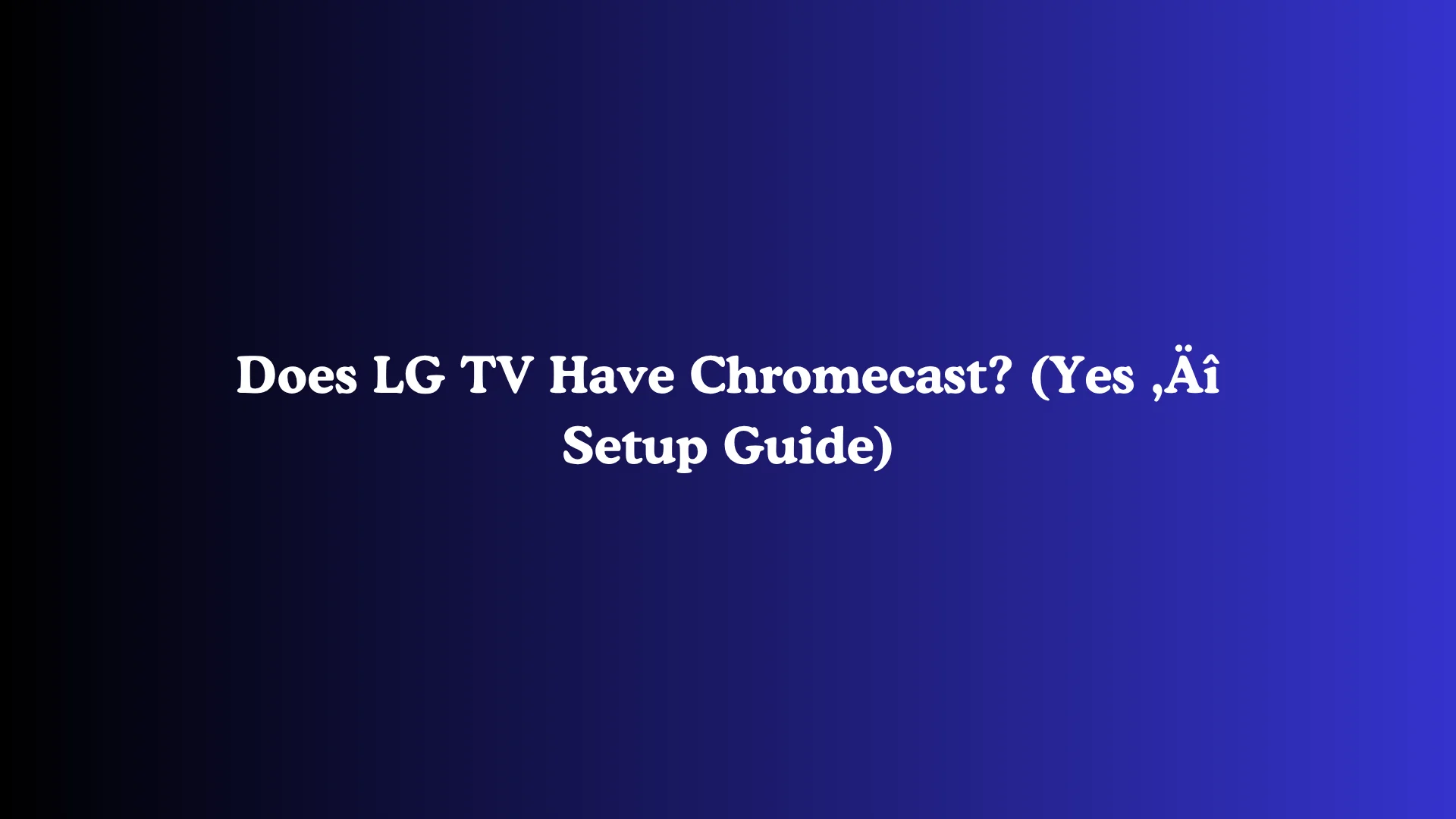 Does LG TV Have Chromecast? (Yes - Setup Guide)
