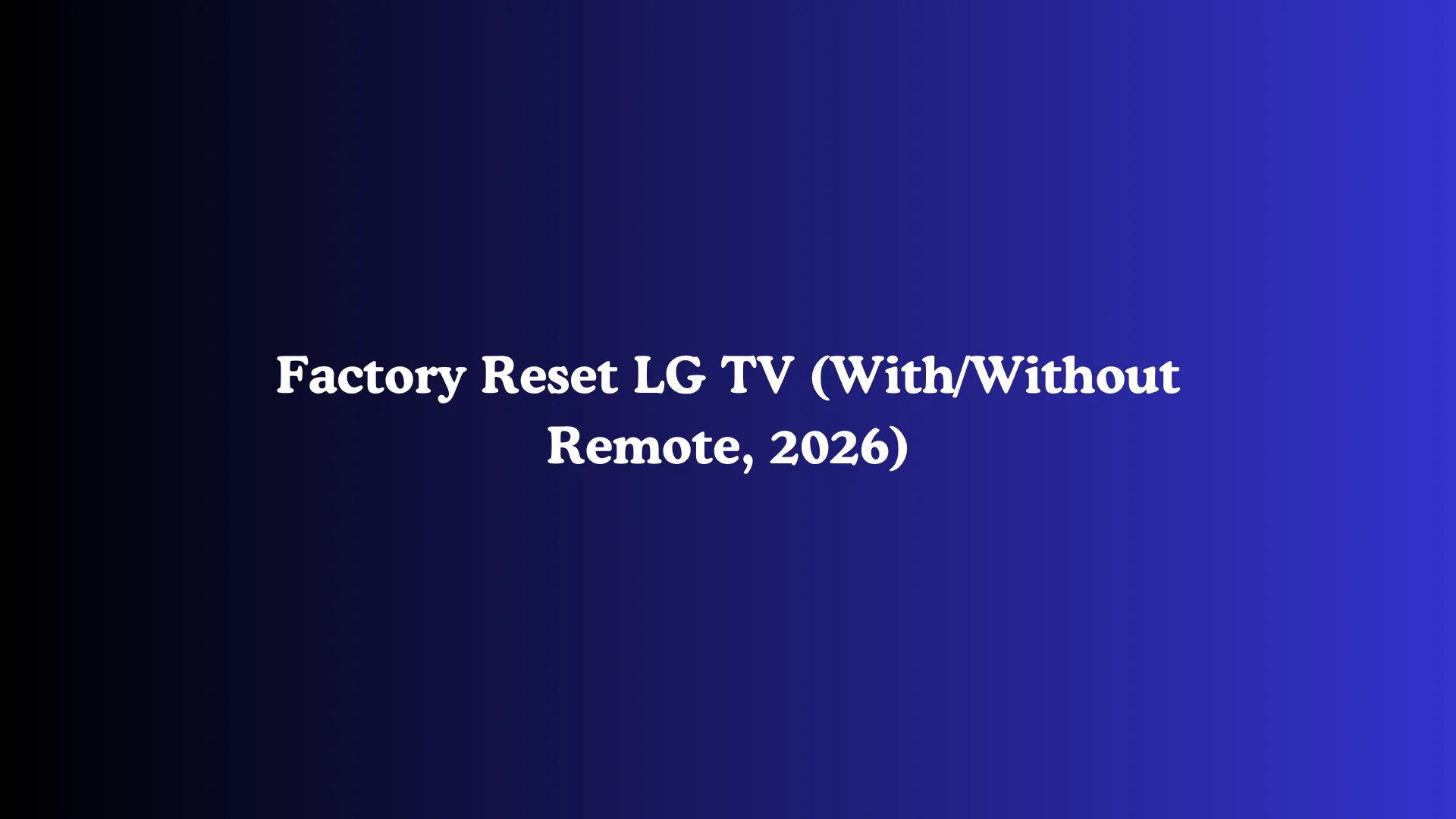 Factory Reset LG TV (With/Without Remote, 2026)