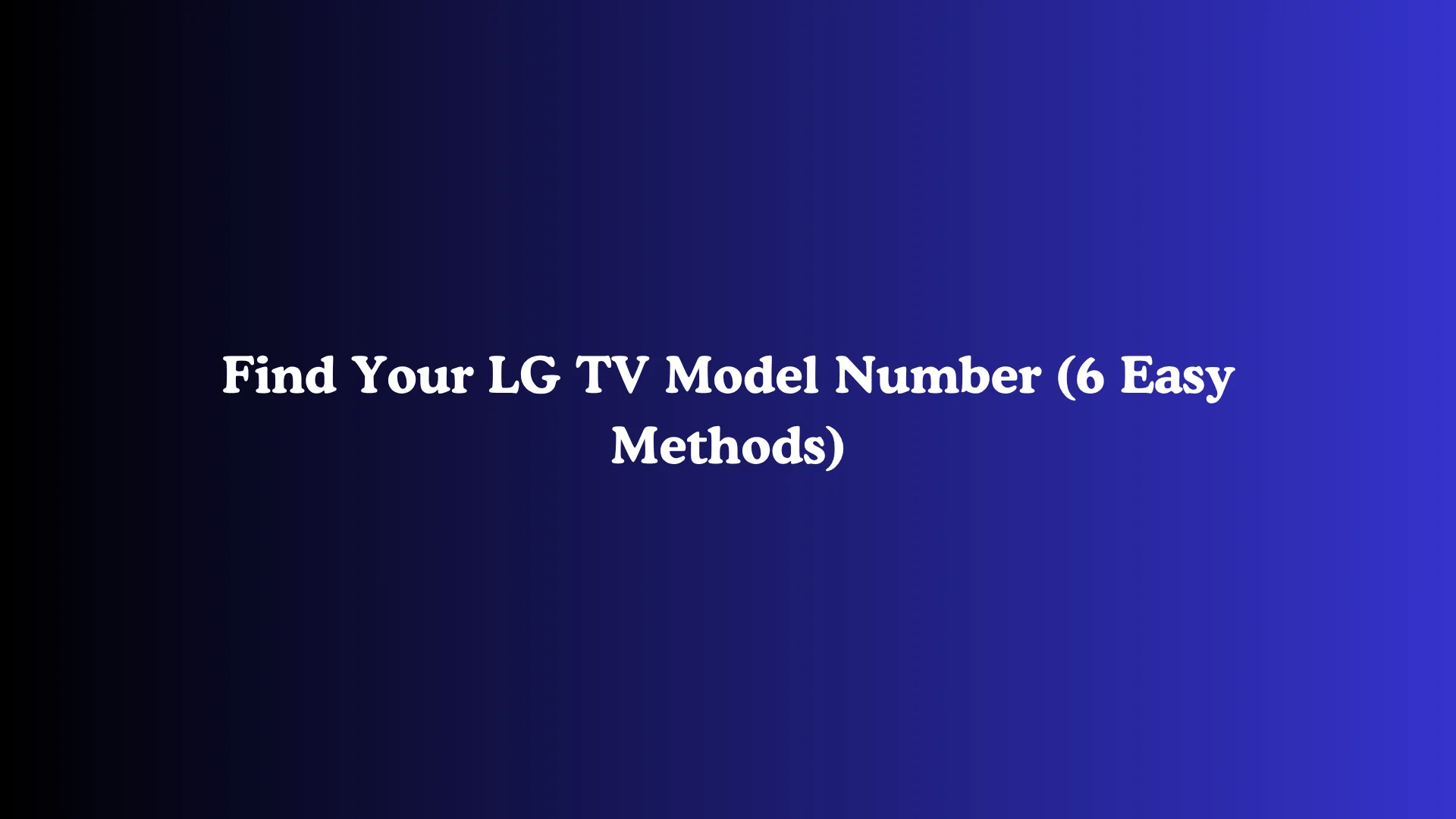 Find Your LG TV Model Number (6 Easy Methods)