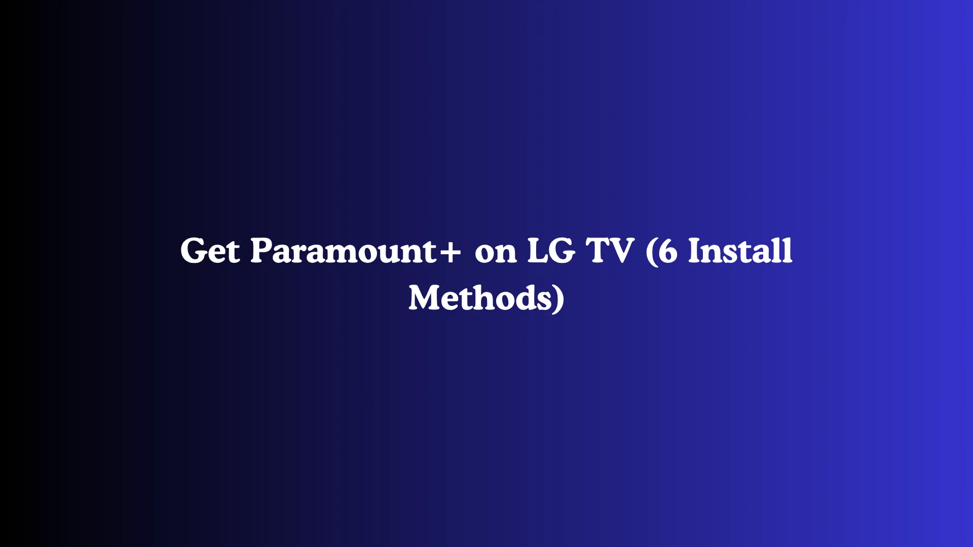 Get Paramount+ on LG TV (6 Install Methods)