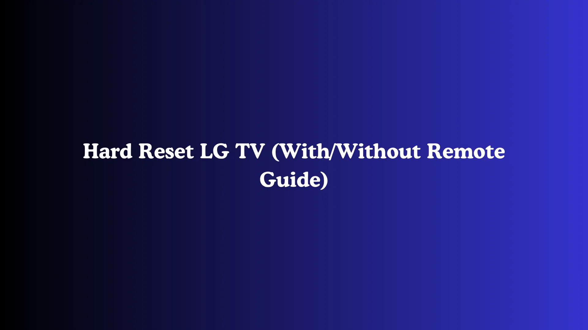 Hard Reset LG TV (With/Without Remote Guide)