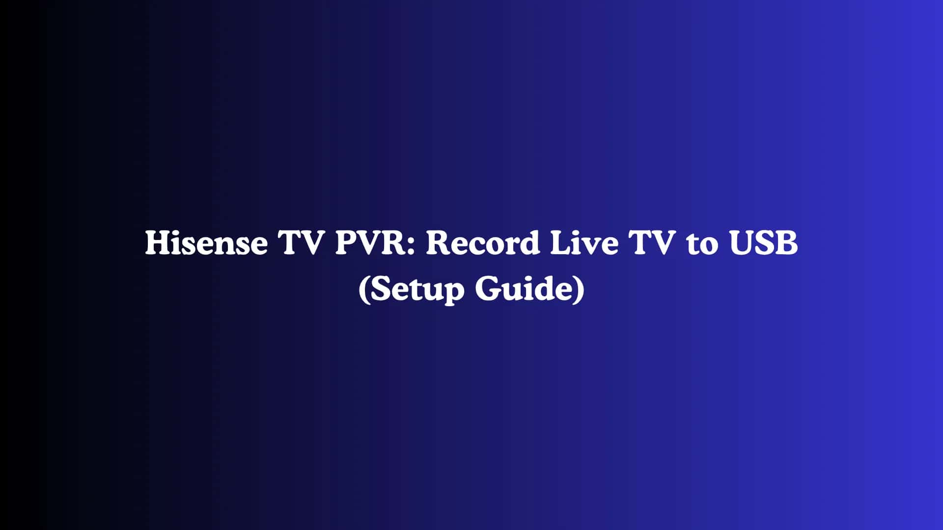 Hisense TV PVR: Record Live TV to USB (Setup Guide)