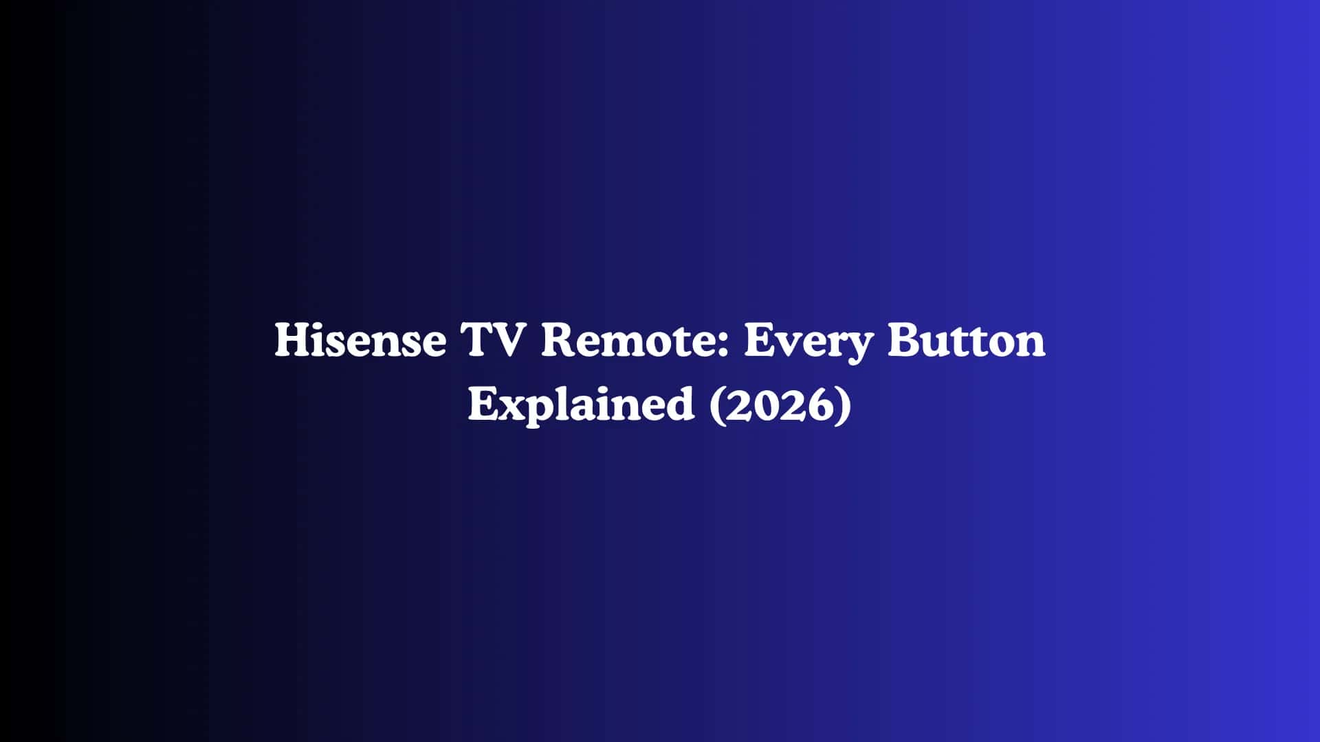 Hisense TV Remote: Every Button Explained (2026)