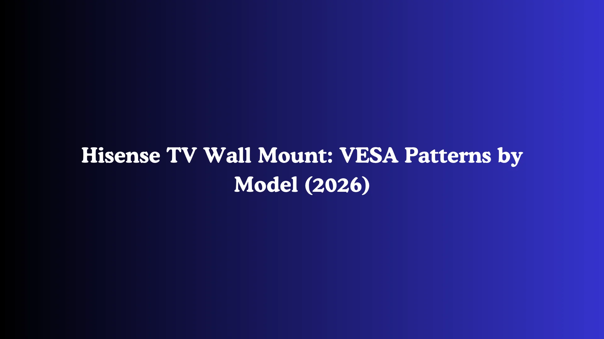 Hisense TV Wall Mount: VESA Patterns by Model (2026)