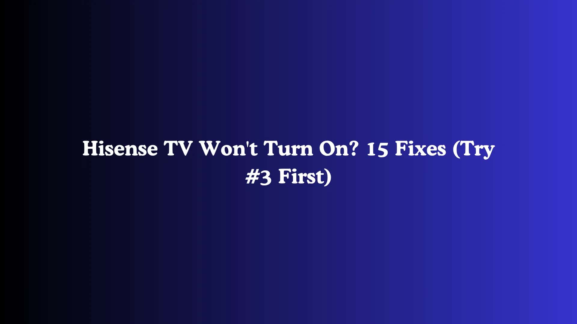 Hisense TV Won't Turn On? 15 Fixes (Try #3 First)