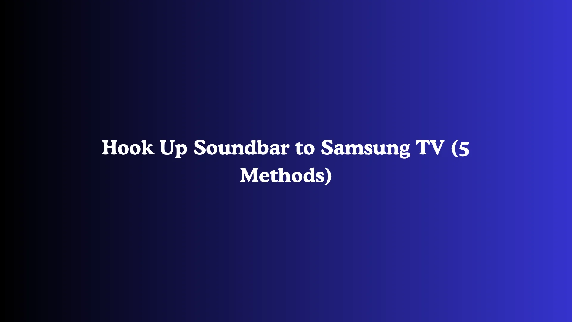 Hook Up Soundbar to Samsung TV (5 Methods)