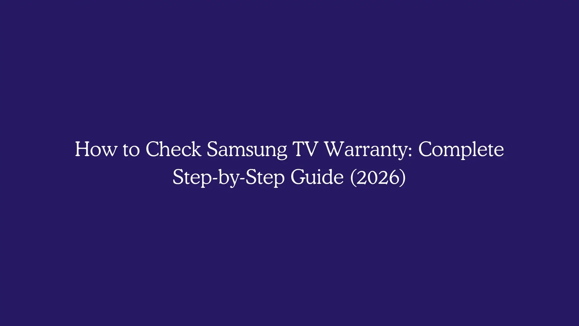How to Check Samsung TV Warranty: Complete Step-by-Step Guide (2026)