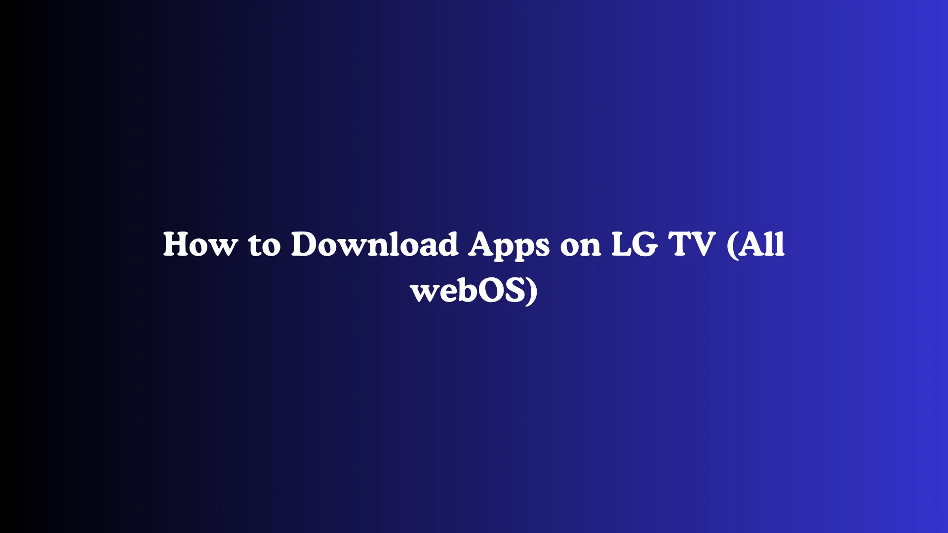 How to Download Apps on LG TV (All webOS)