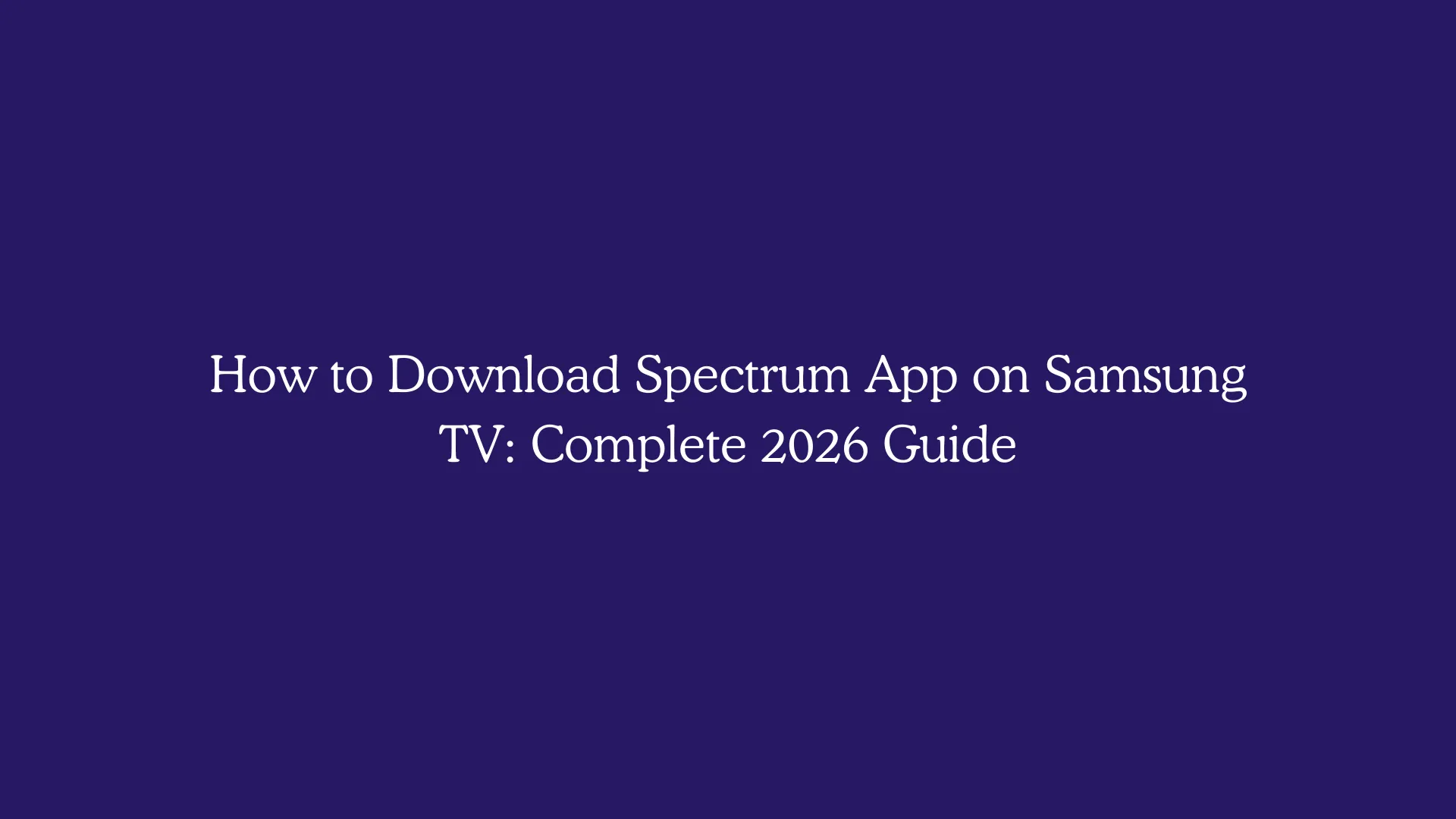 How to Download Spectrum App on Samsung TV: Complete 2026 Guide