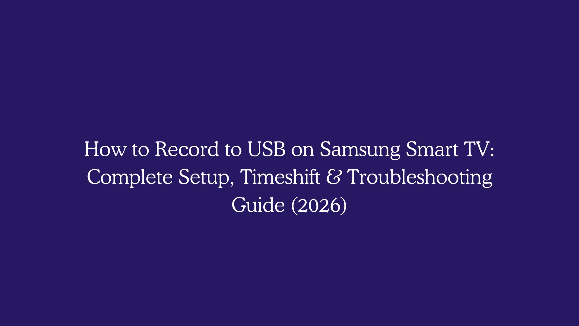 How to Record to USB on Samsung Smart TV: Complete Setup, Timeshift & Troubleshooting Guide (2026)