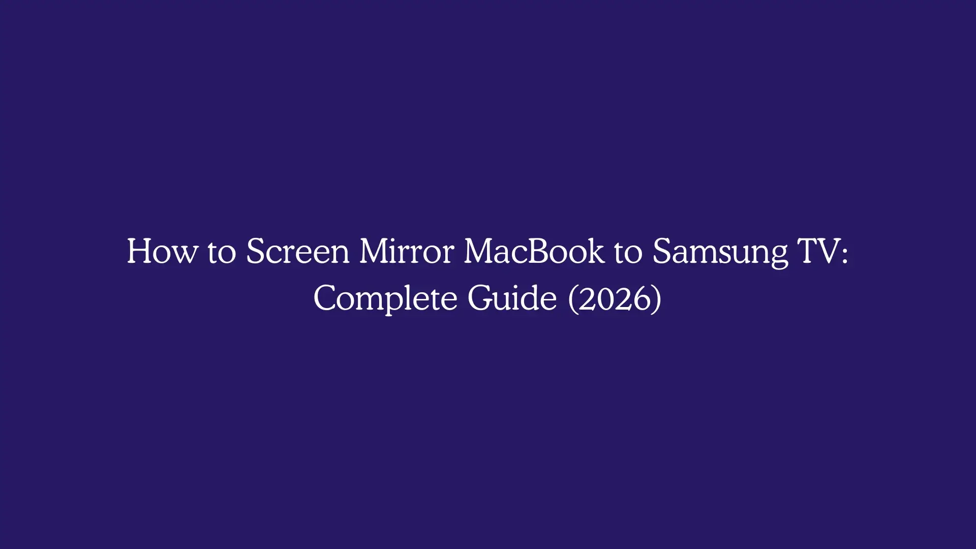 How to Screen Mirror MacBook to Samsung TV: Complete Guide (2026)