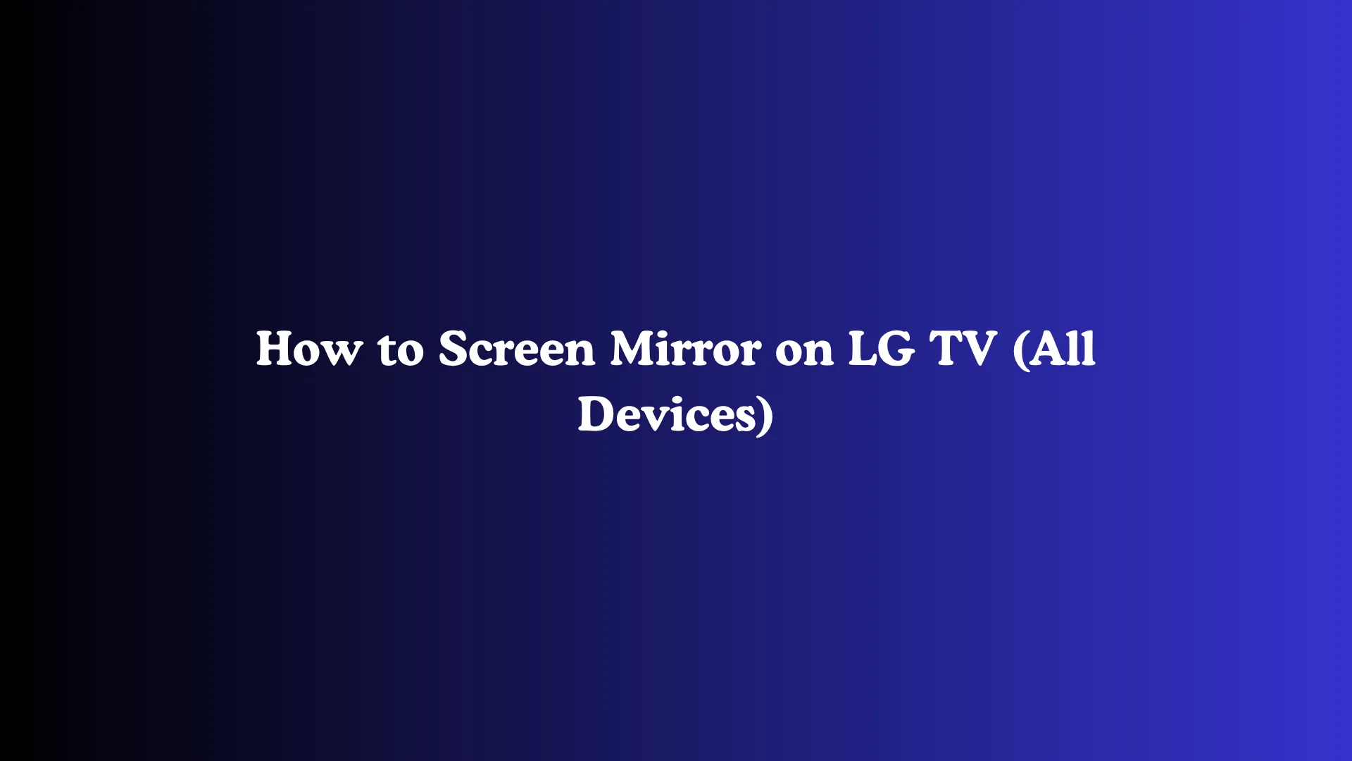 How to Screen Mirror on LG TV (All Devices)