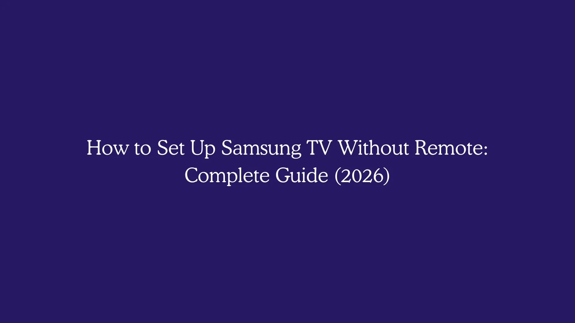 How to Set Up Samsung TV Without Remote: Complete Guide (2026)