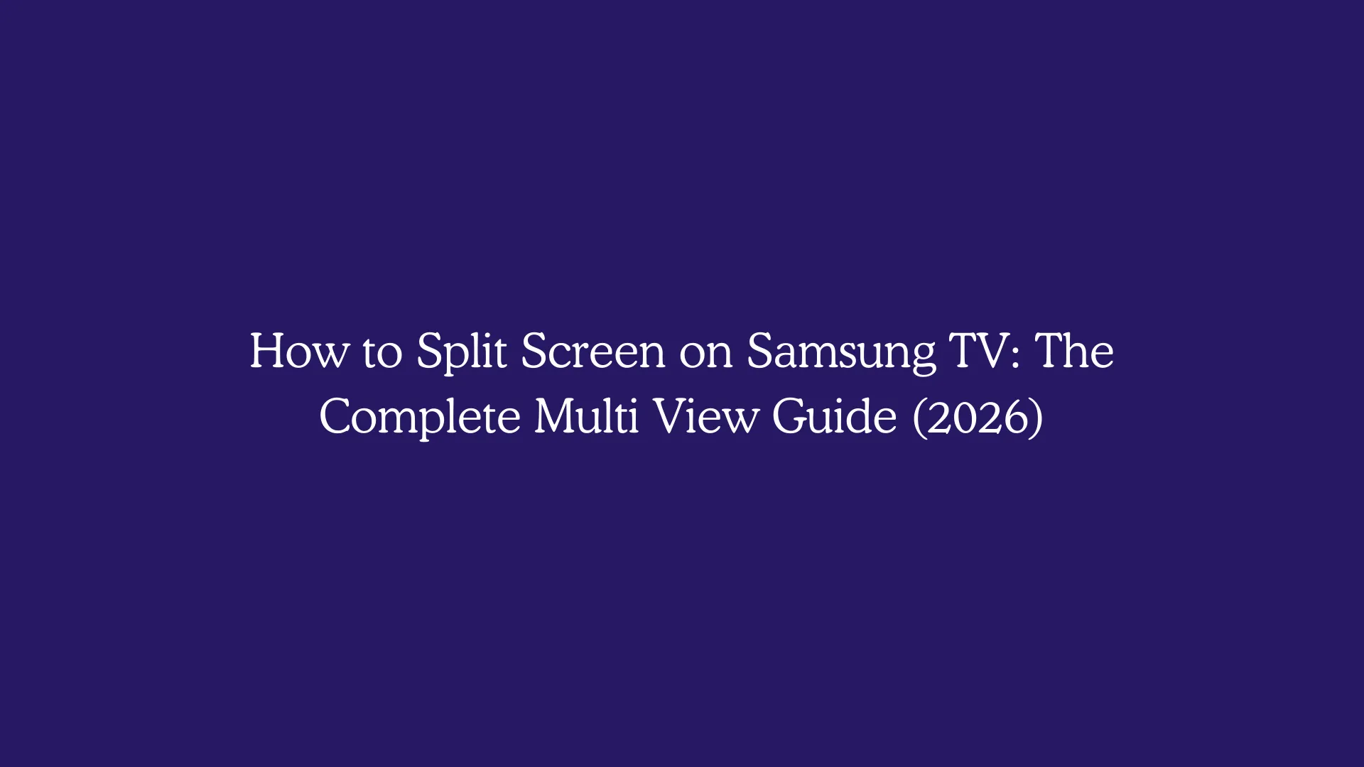 How to Split Screen on Samsung TV: The Complete Multi View Guide (2026)