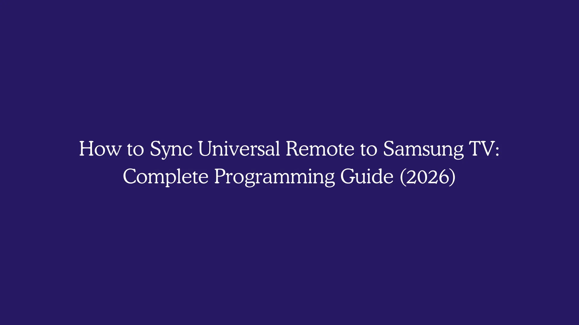 How to Sync Universal Remote to Samsung TV: Complete Programming Guide (2026)
