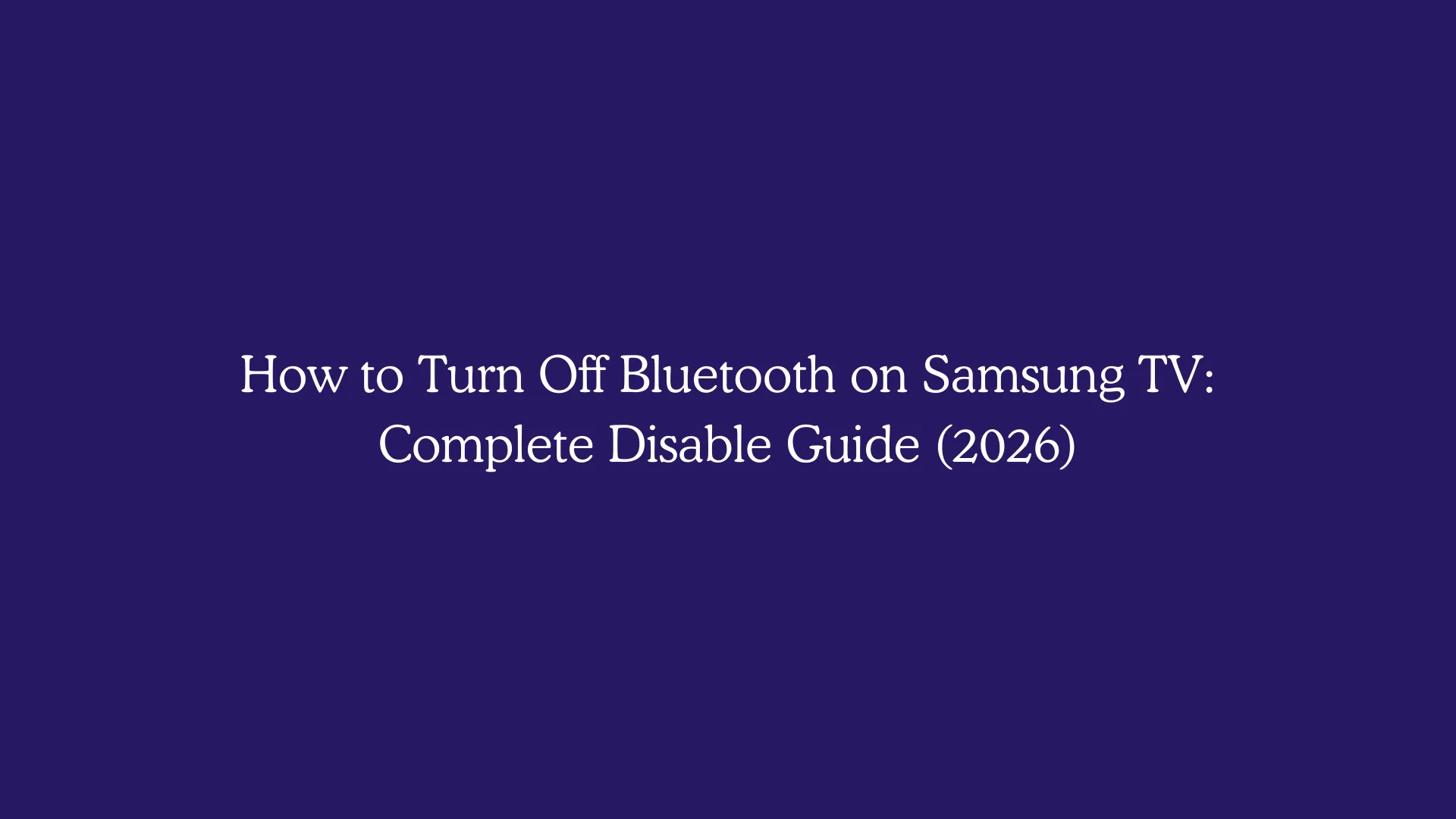 How to Turn Off Bluetooth on Samsung TV: Complete Disable Guide (2026)
