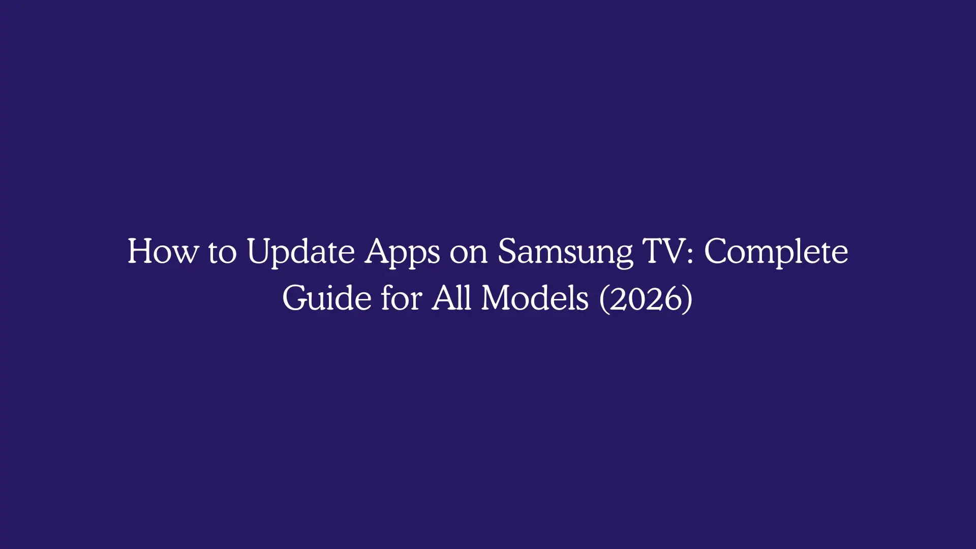How to Update Apps on Samsung TV: Complete Guide for All Models (2026)