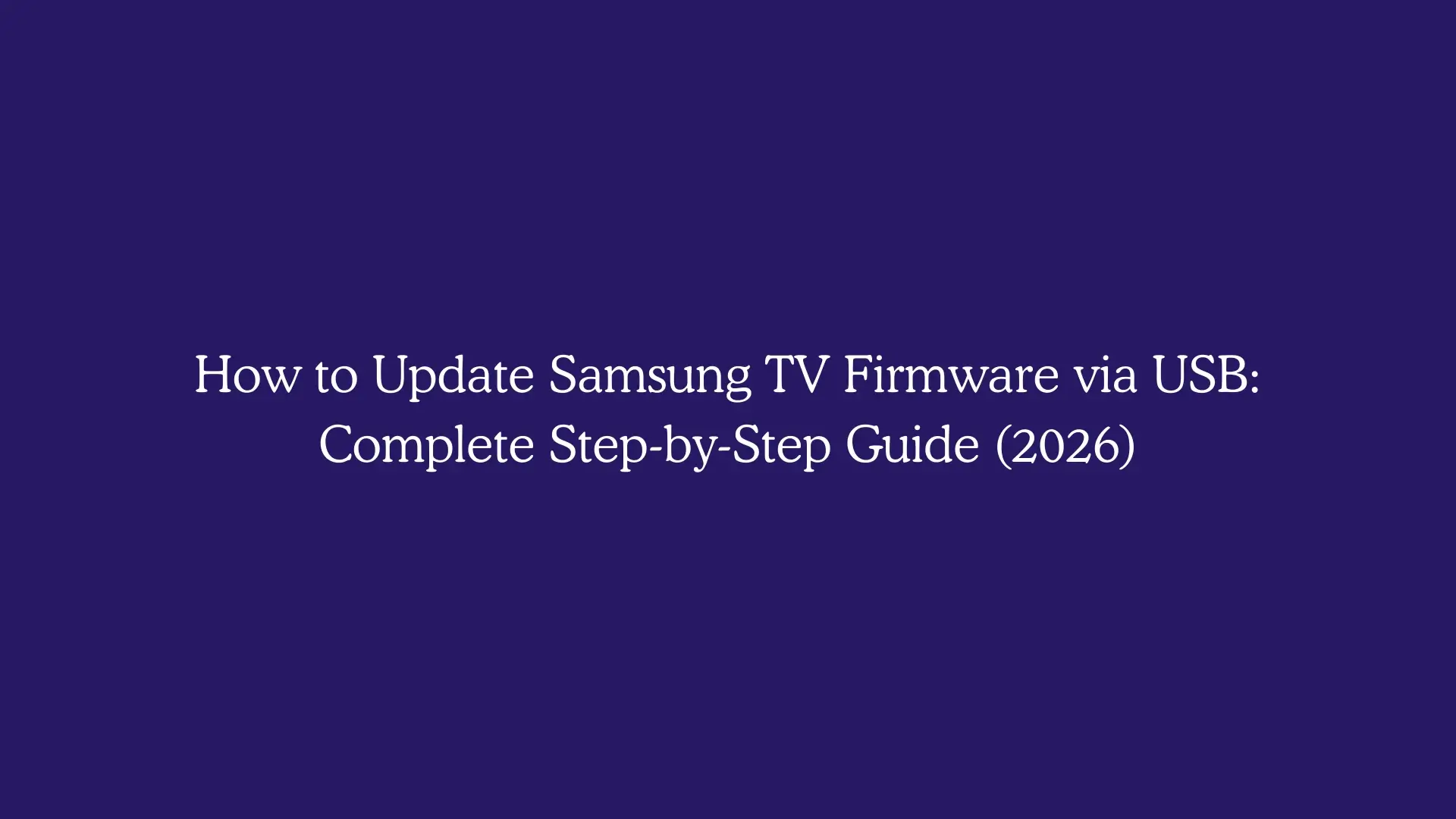 How to Update Samsung TV Firmware via USB: Complete Step-by-Step Guide (2026)
