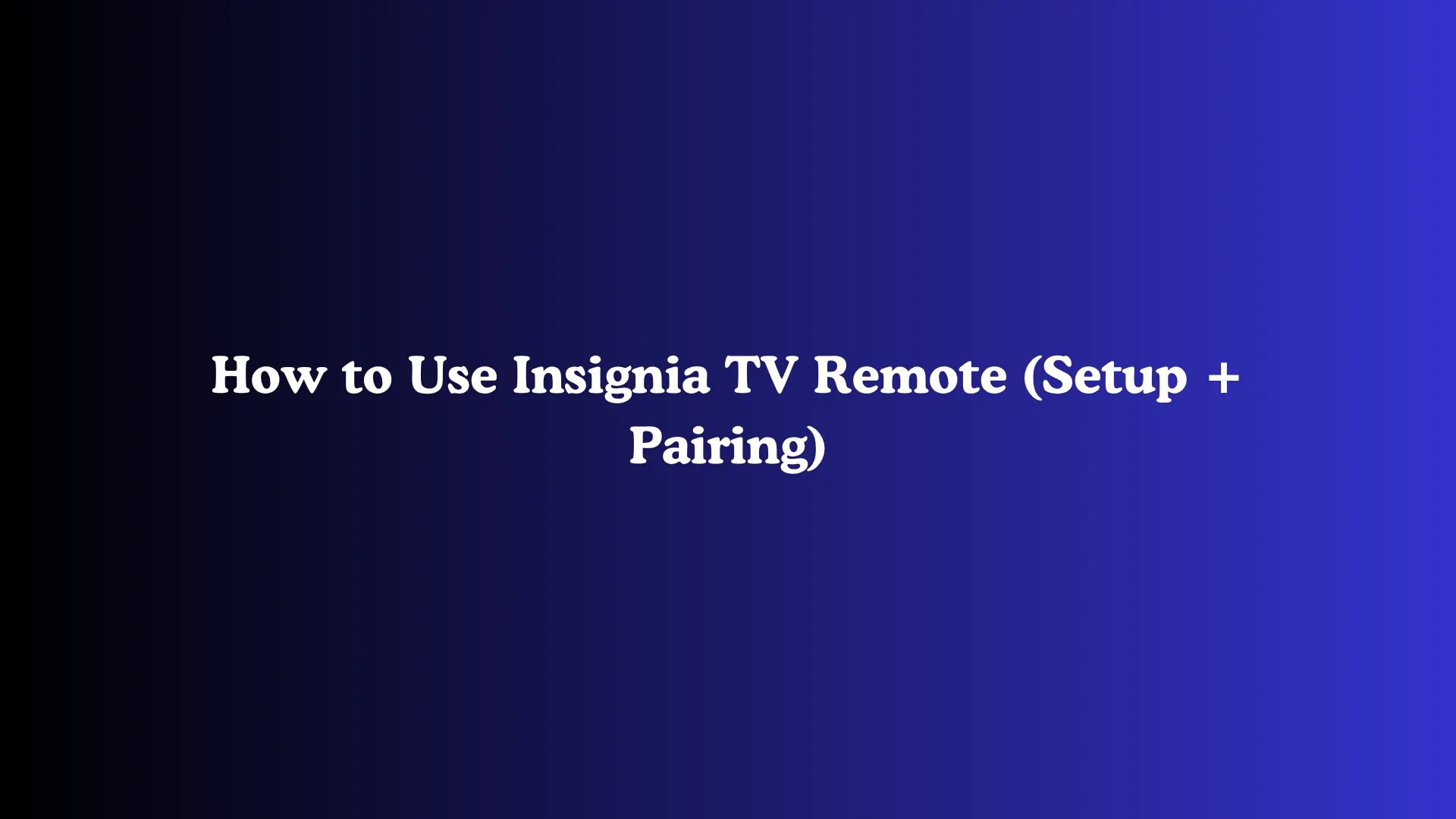 How to Use Insignia TV Remote (Setup + Pairing)