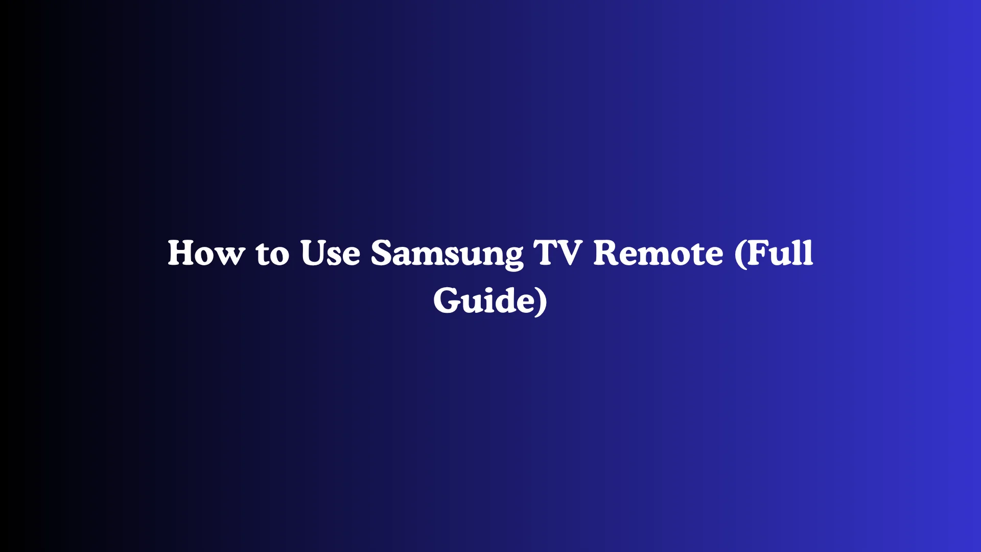 How to Use Samsung TV Remote (Full Guide)