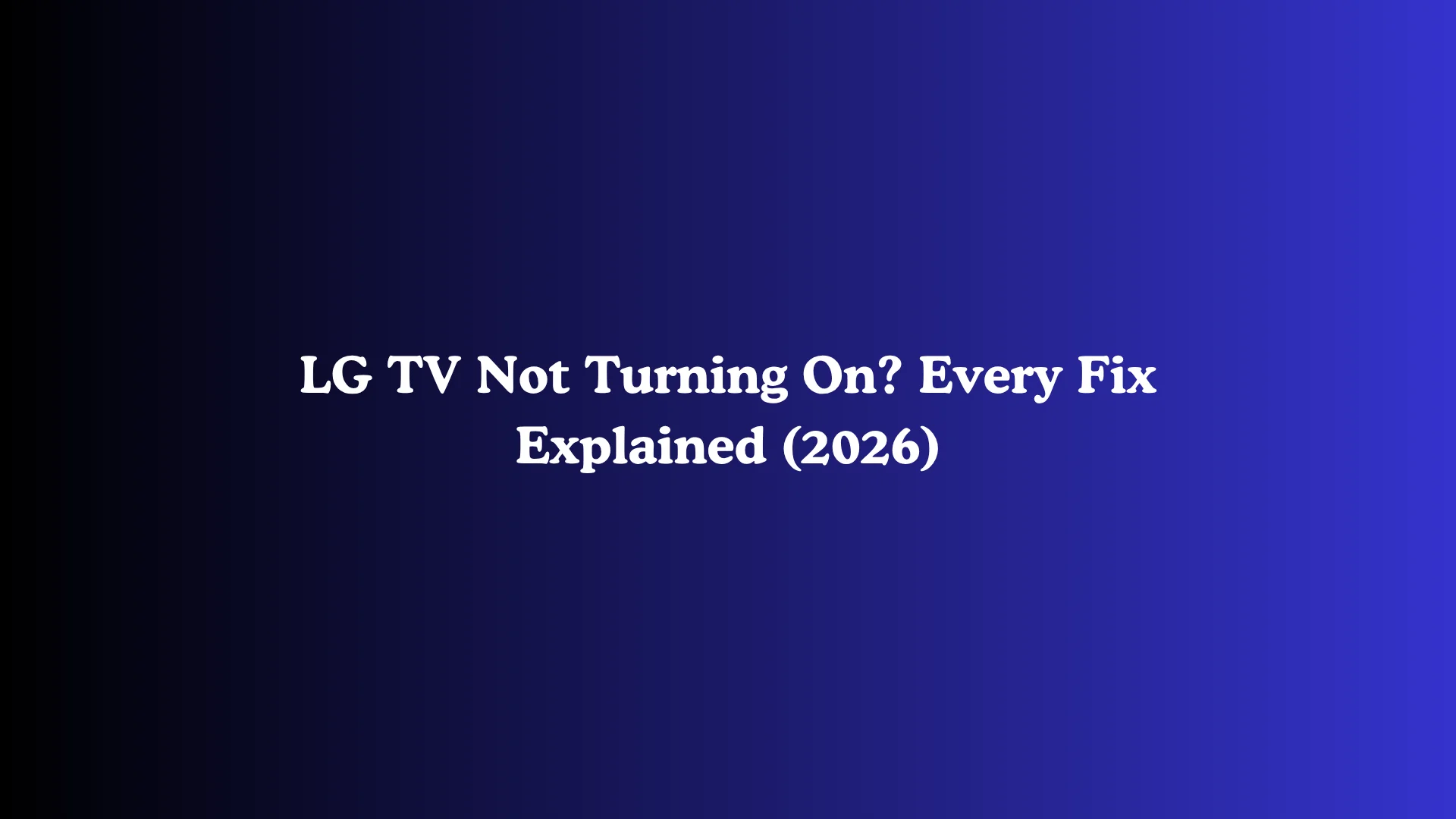 LG TV Not Turning On? Every Fix Explained (2026)