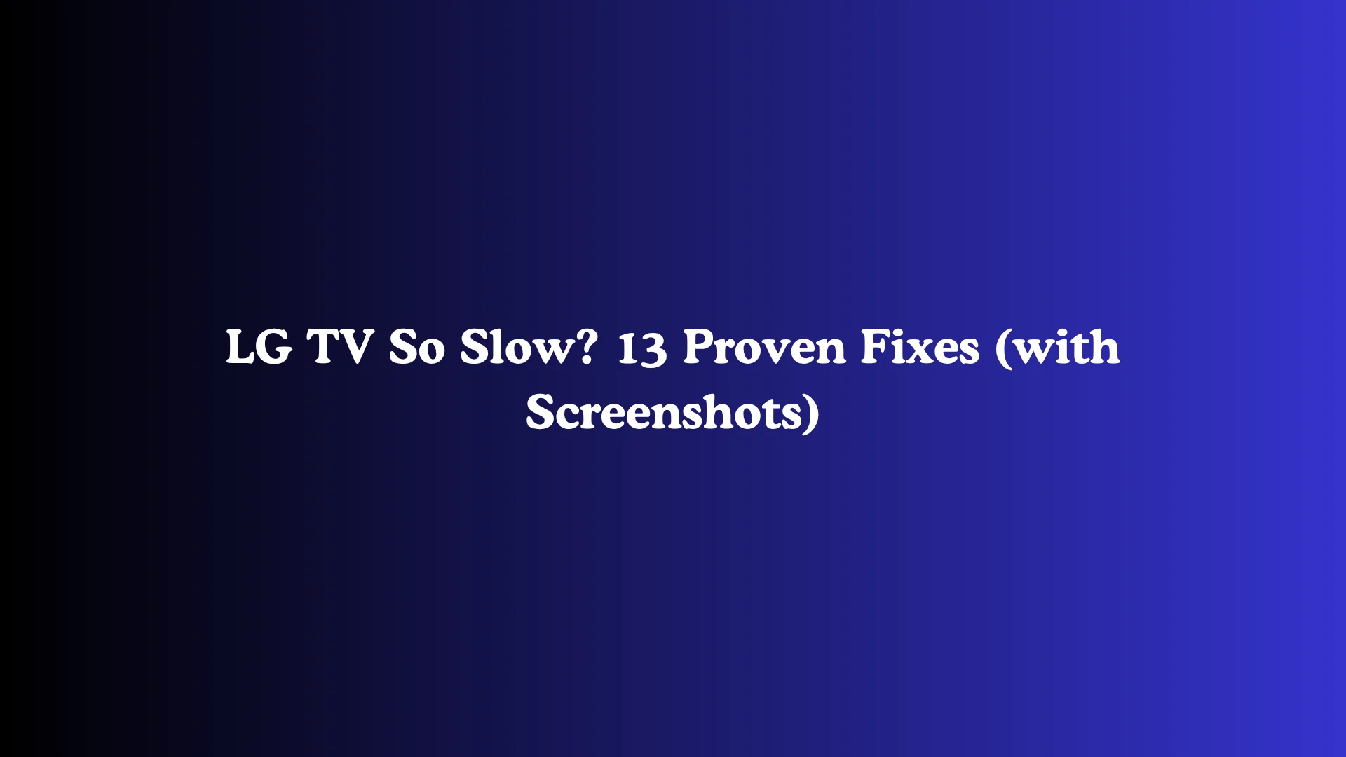 LG TV So Slow? 13 Proven Fixes (with Screenshots)