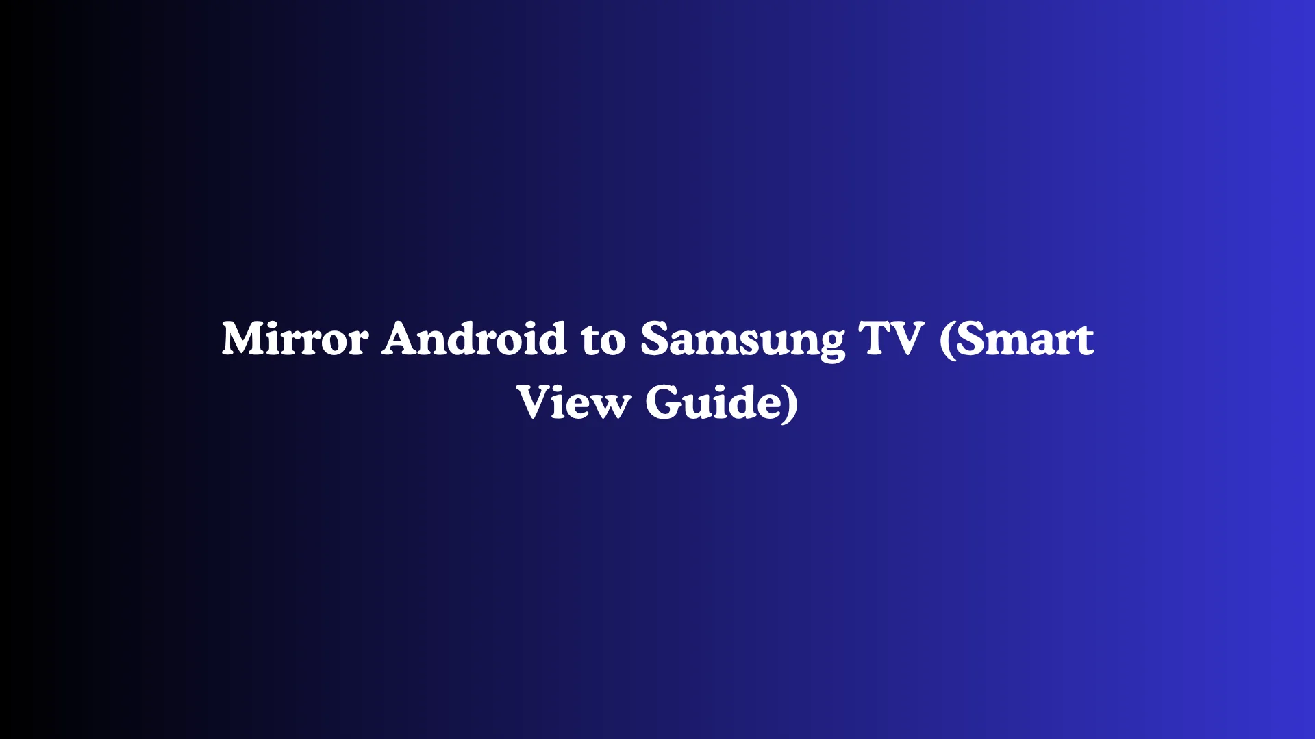 Mirror Android to Samsung TV (Smart View Guide)