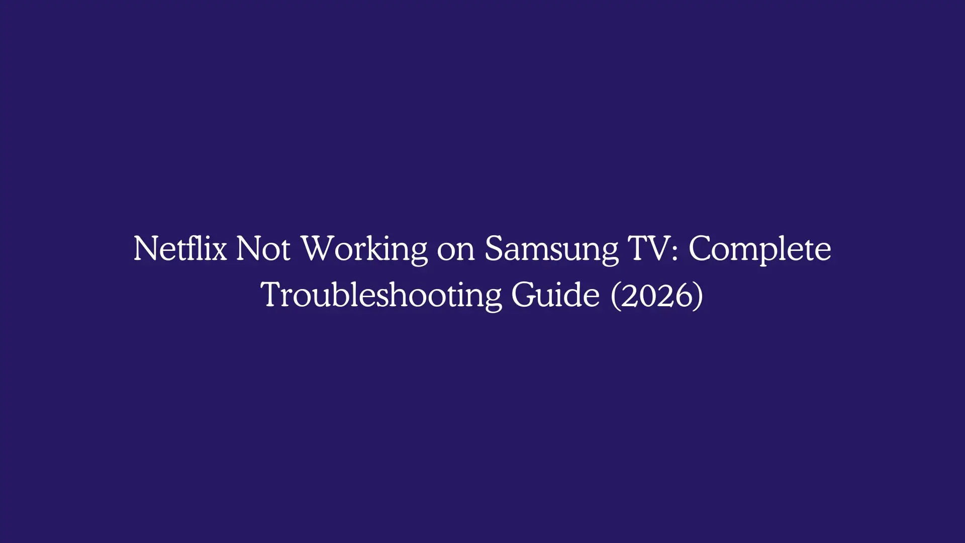 Netflix Not Working on Samsung TV: Complete Troubleshooting Guide (2026)