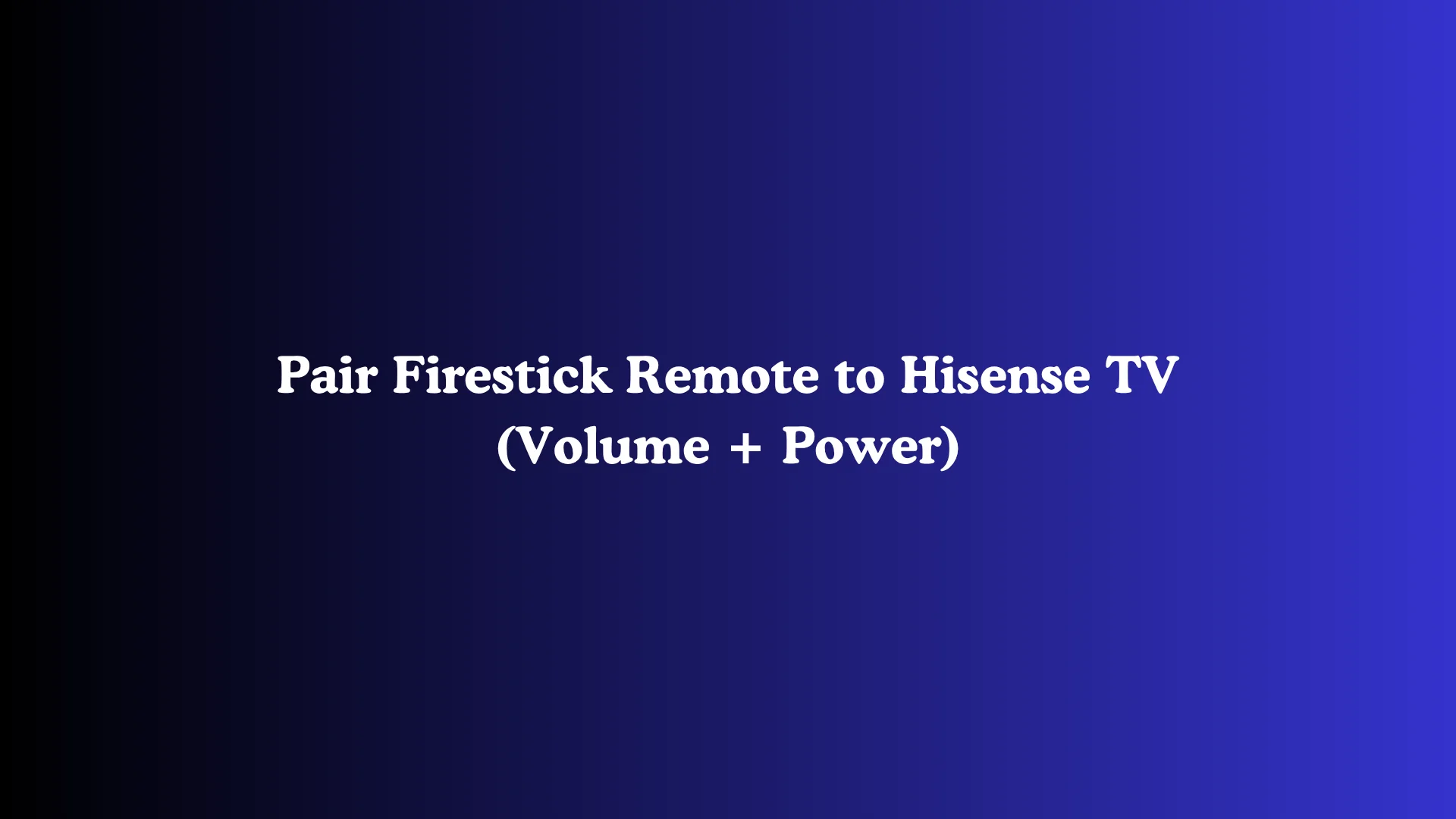 Pair Firestick Remote to Hisense TV (Volume + Power)