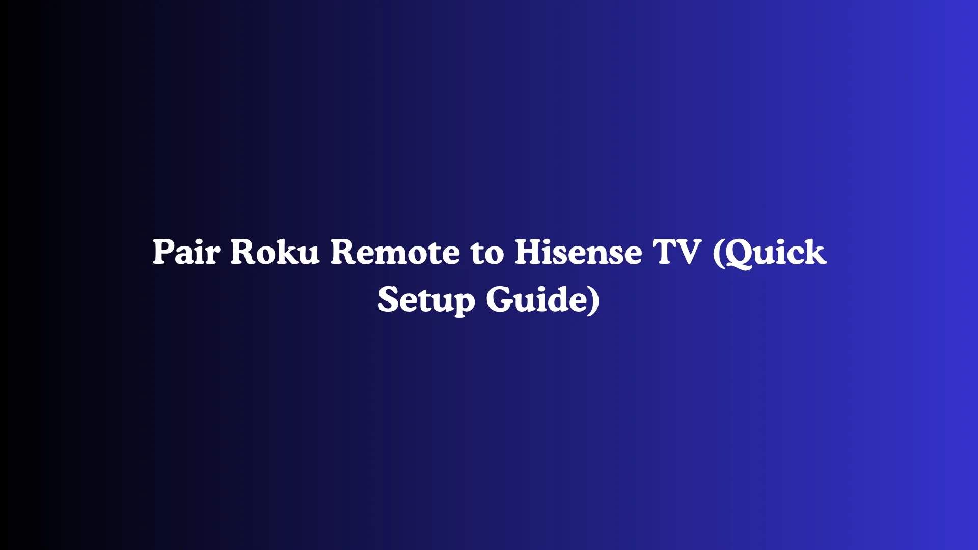 Pair Roku Remote to Hisense TV (Quick Setup Guide)