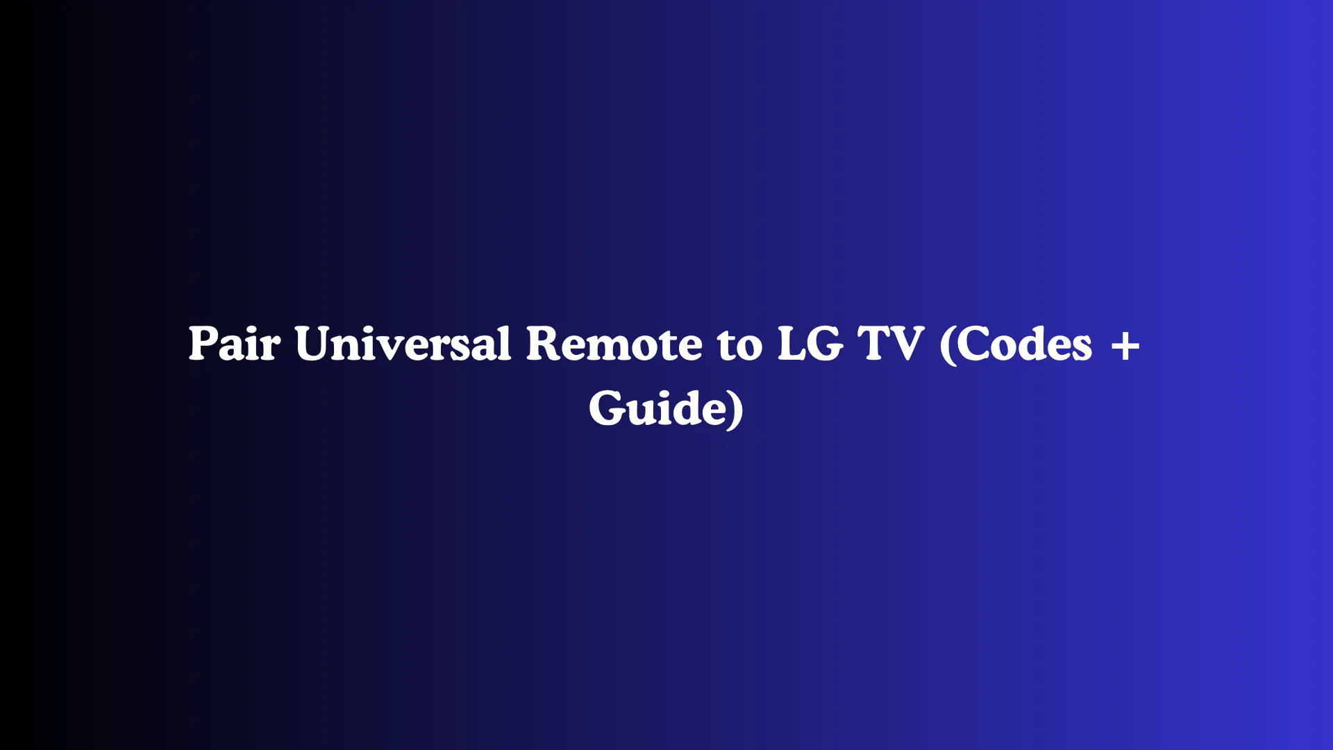 Pair Universal Remote to LG TV (Codes + Guide)