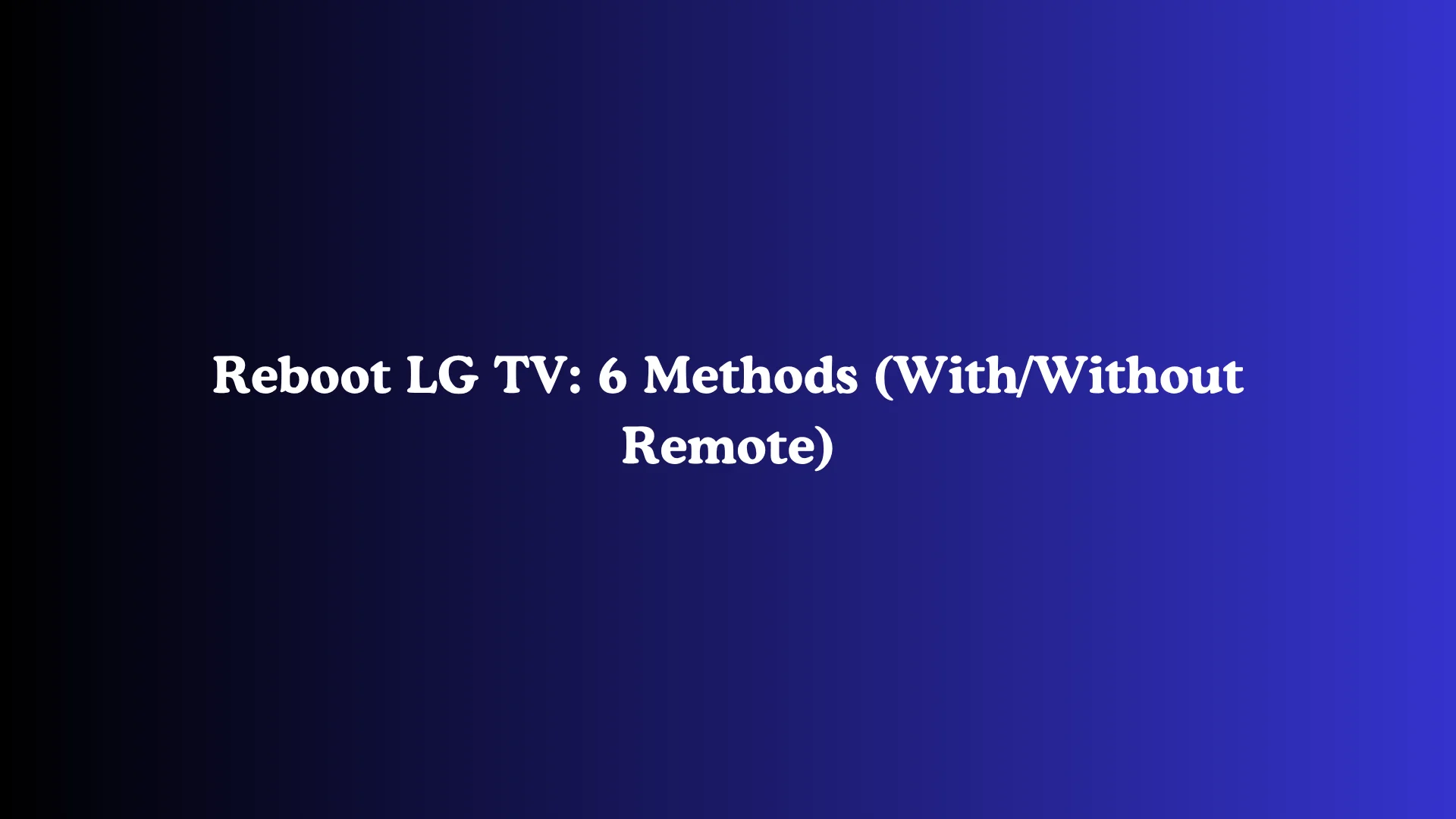 Reboot LG TV: 6 Methods (With/Without Remote)