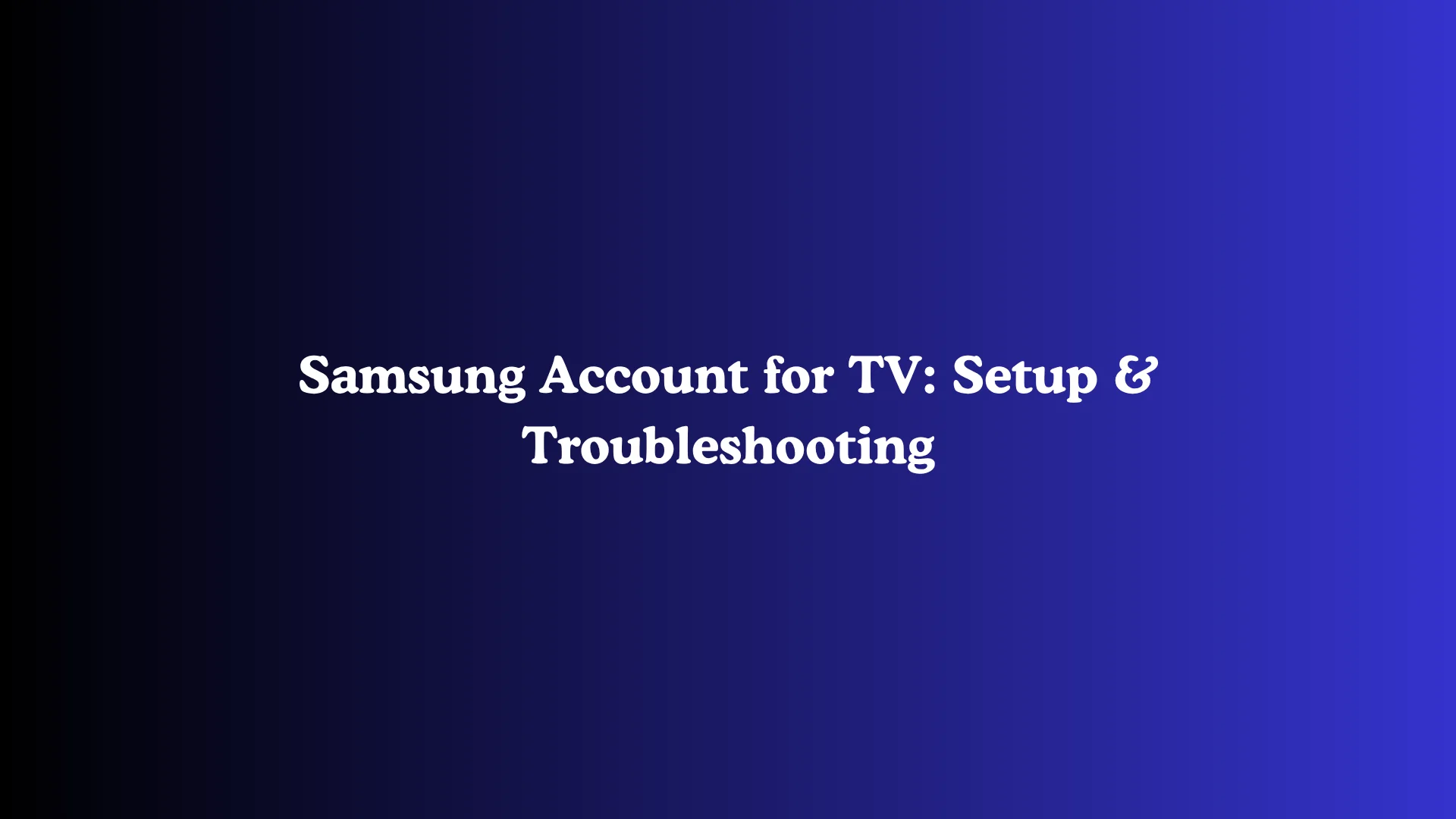 Samsung Account for TV: Setup & Troubleshooting