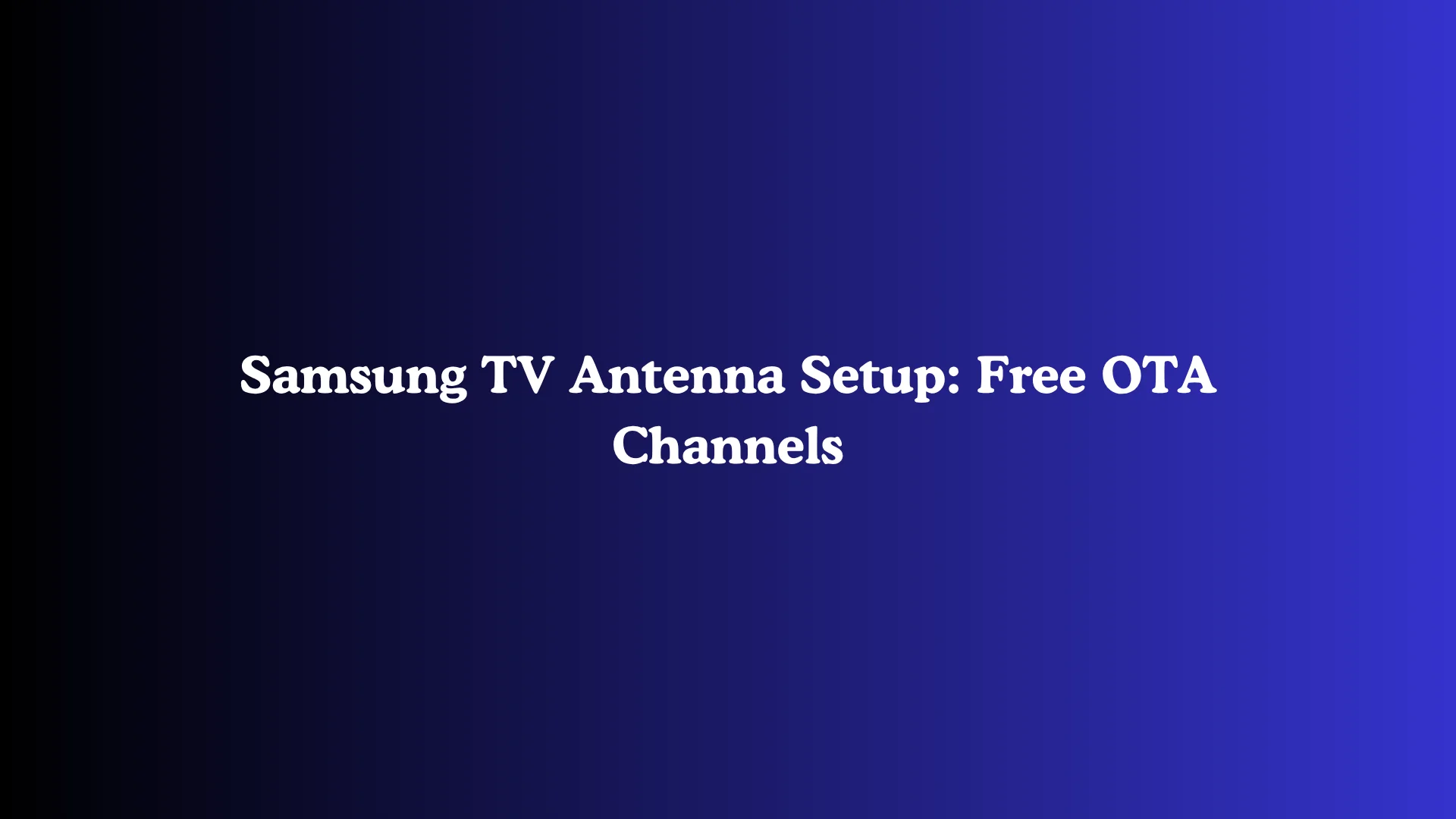 Samsung TV Antenna Setup: Free OTA Channels