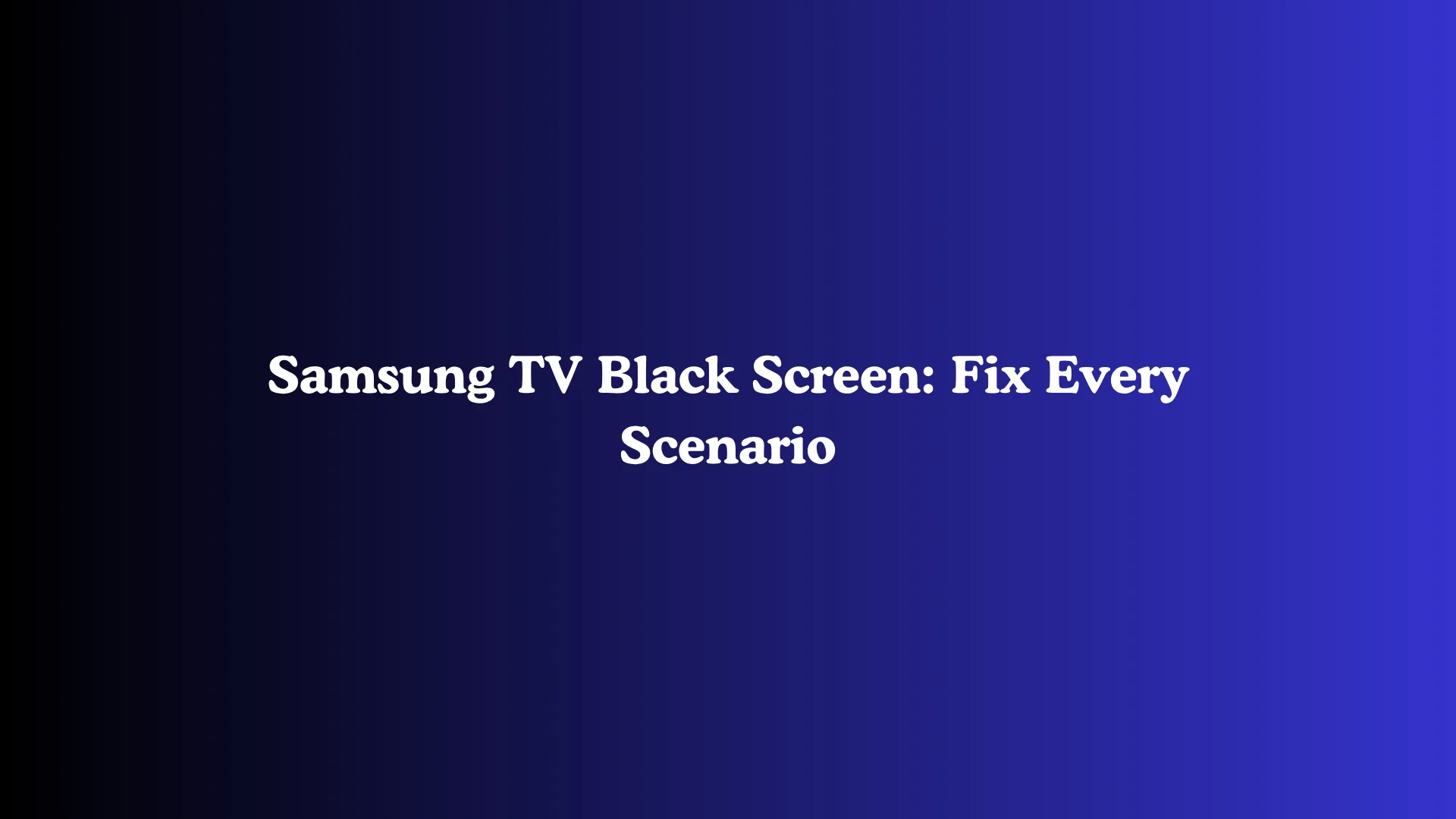 Samsung TV Black Screen: Fix Every Scenario